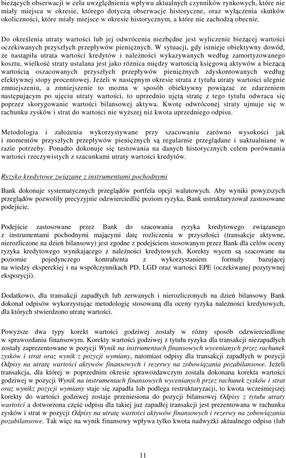 Do określenia utraty wartości lub jej odwrócenia niezbędne jest wyliczenie bieżącej wartości oczekiwanych przyszłych przepływów pieniężnych.