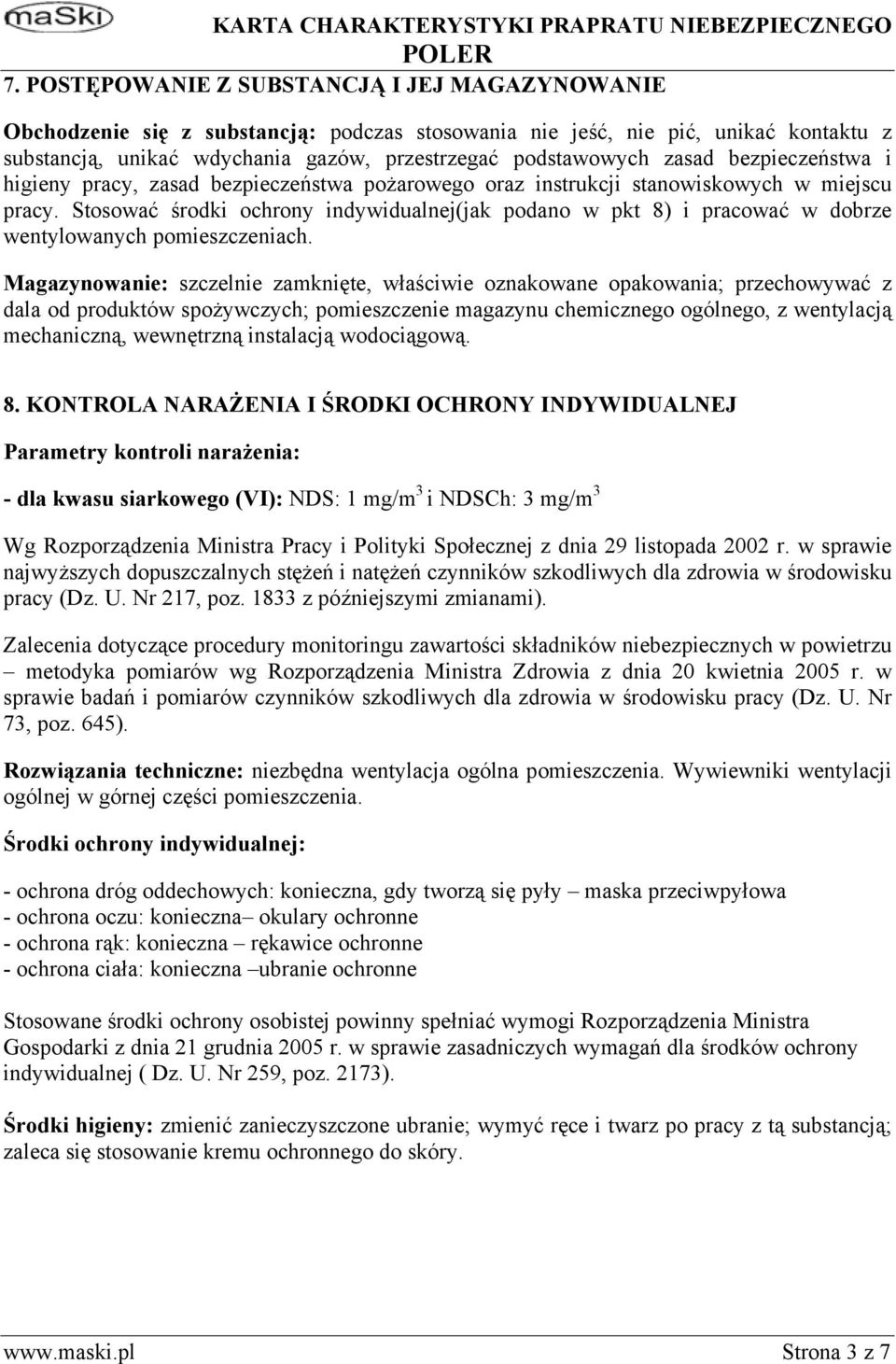 Stosować środki ochrony indywidualnej(jak podano w pkt 8) i pracować w dobrze wentylowanych pomieszczeniach.