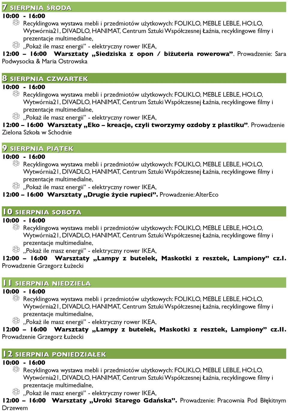 Prowadzenie Zielona Szkoła w Schodnie 9 SIERPNIA PIĄTEK 10 SIERPNIA SOBOTA 12:00 16:00 Warsztaty Lampy z butelek, Maskotki z resztek,