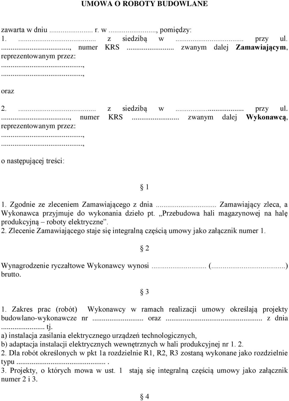 Zlecenie Zamawiającego staje się integralną częścią umowy jako załącznik numer 1. 2 Wynagrodzenie ryczałtowe Wykonawcy wynosi... (...) brutto. 3 1.