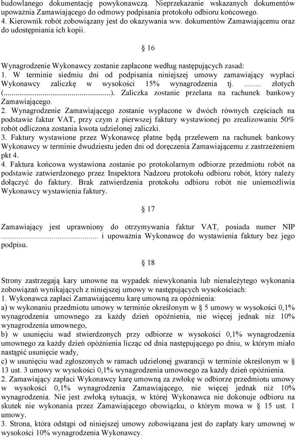 W terminie siedmiu dni od podpisania niniejszej umowy zamawiający wypłaci Wykonawcy zaliczkę w wysokości 15% wynagrodzenia tj.... złotych (...).