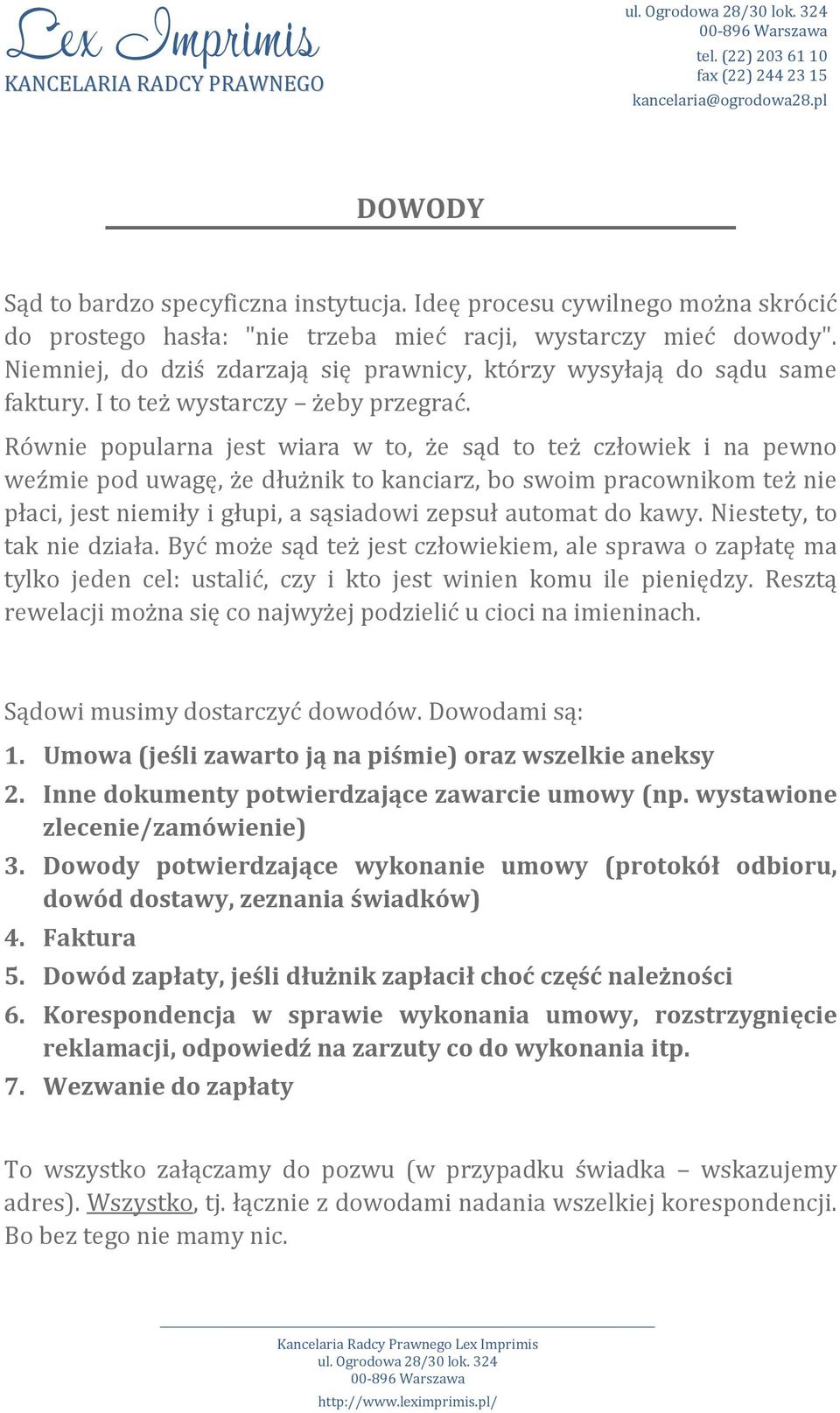 Równie popularna jest wiara w to, że sąd to też człowiek i na pewno weźmie pod uwagę, że dłużnik to kanciarz, bo swoim pracownikom też nie płaci, jest niemiły i głupi, a sąsiadowi zepsuł automat do