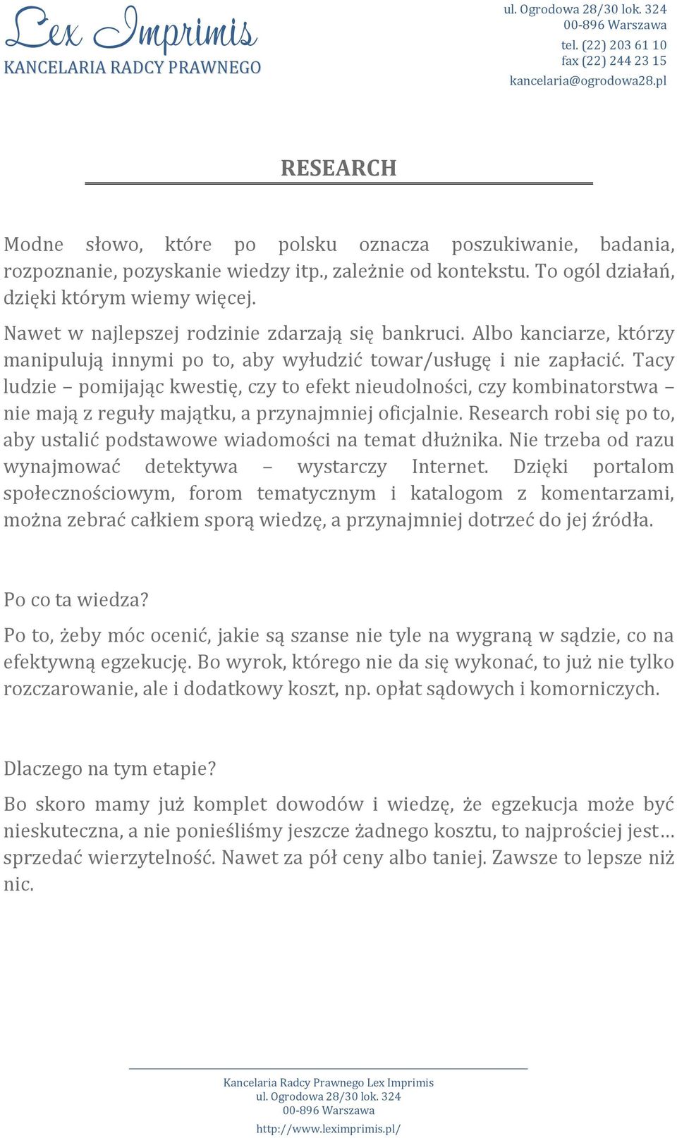 Tacy ludzie pomijając kwestię, czy to efekt nieudolności, czy kombinatorstwa nie mają z reguły majątku, a przynajmniej oficjalnie.