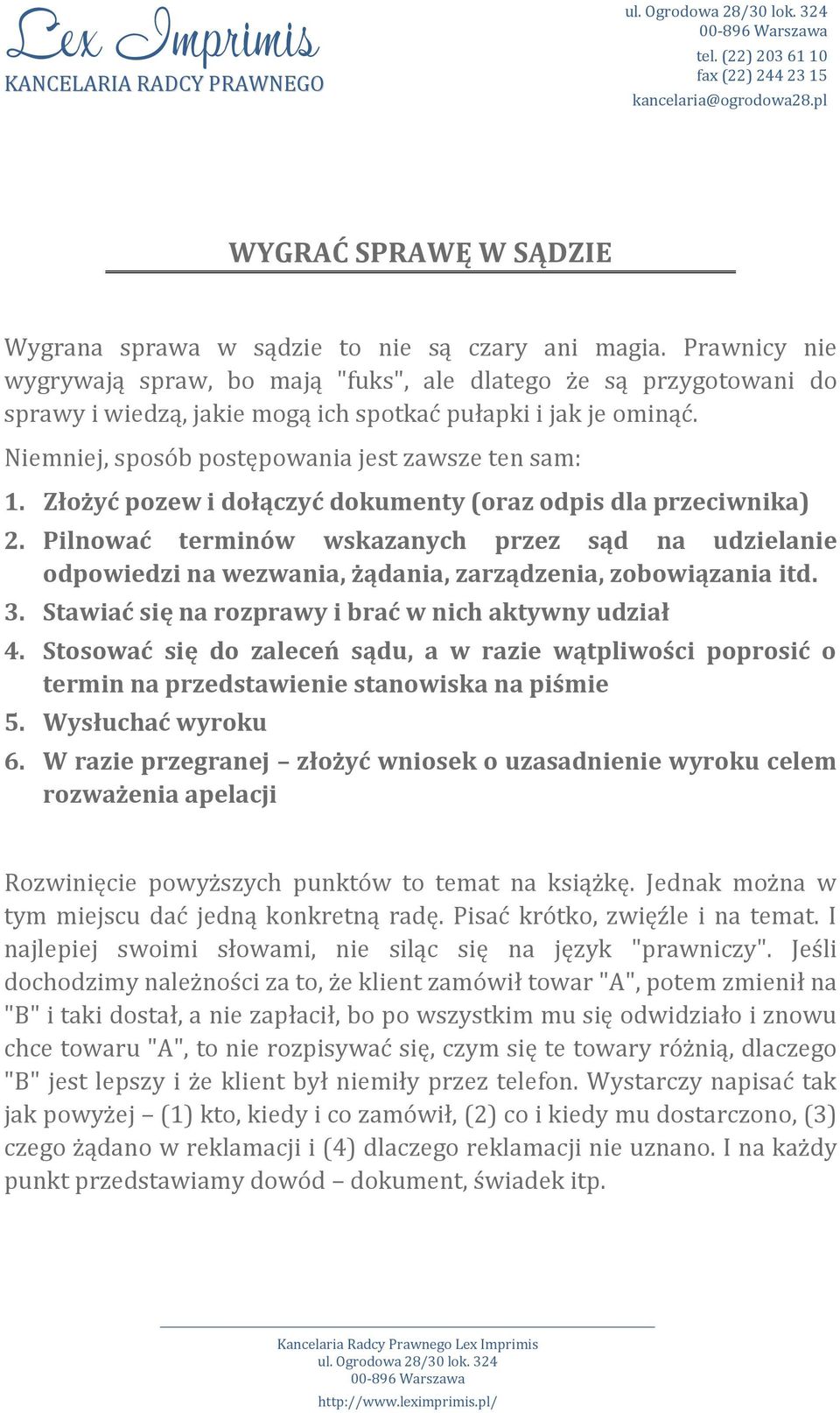 Złożyć pozew i dołączyć dokumenty (oraz odpis dla przeciwnika) 2. Pilnować terminów wskazanych przez sąd na udzielanie odpowiedzi na wezwania, żądania, zarządzenia, zobowiązania itd. 3.