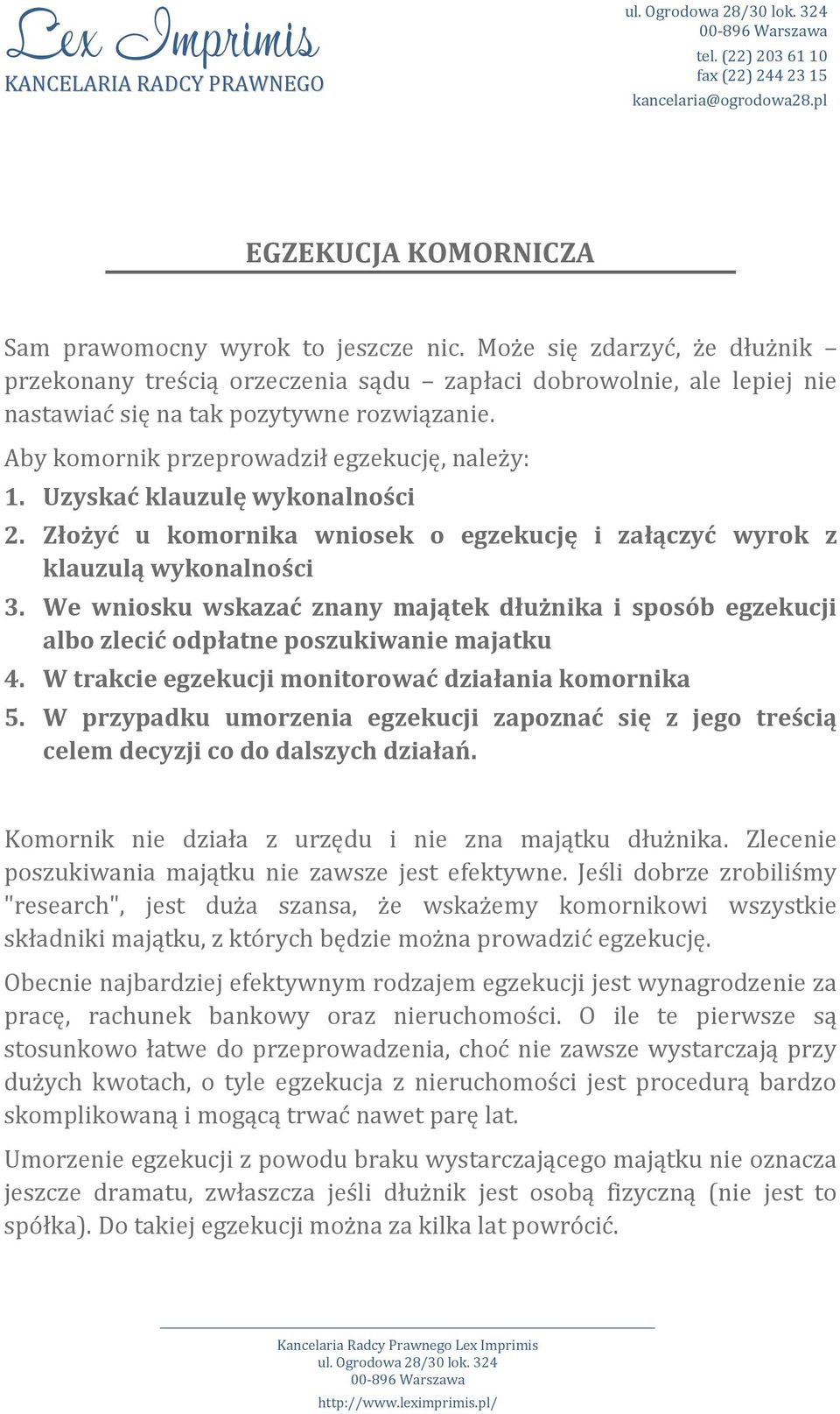 Uzyskać klauzulę wykonalności 2. Złożyć u komornika wniosek o egzekucję i załączyć wyrok z klauzulą wykonalności 3.