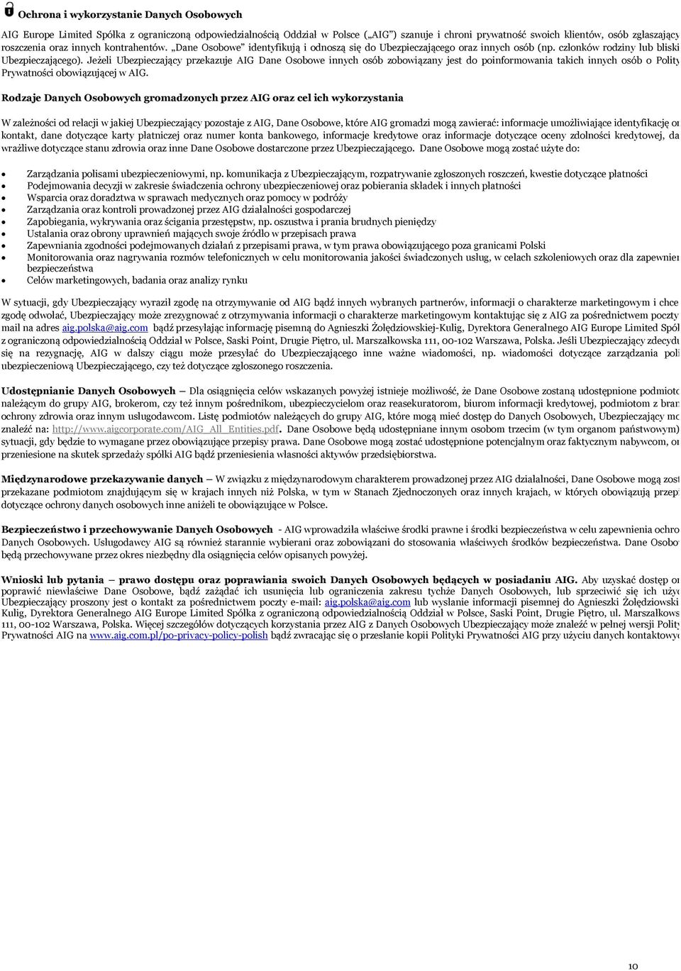 Jeżeli Ubezpieczający przekazuje AIG Dane Osobowe innych osób zobowiązany jest do poinformowania takich innych osób o Polity Prywatności obowiązującej w AIG.