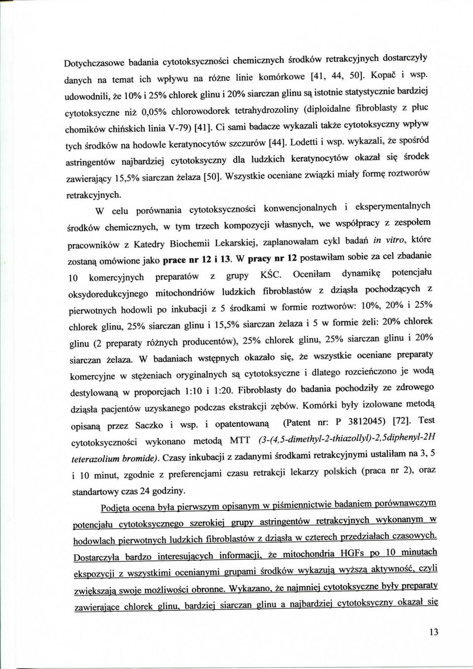 linia V-79) [41]. Ci sami badacze wykazali takze cytotoksyczny wplyw tych srodkow na hodowle keratynocytow szczurow [44]. Lodetti i wsp.