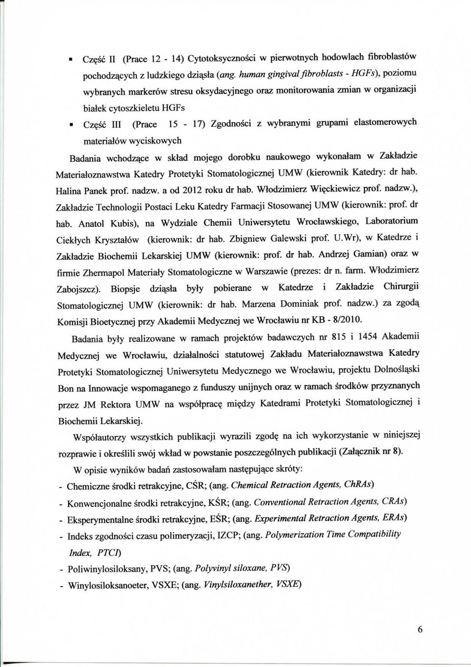 sc III (Prace 15-17) Zgodnosci z wybranymi grupami elastomerowych materialow wyciskowych Badania wchodzqce w sklad mojego dorobku naukowego wykonalam w Zakladzie Materialoznawstwa Katedry Protetyki