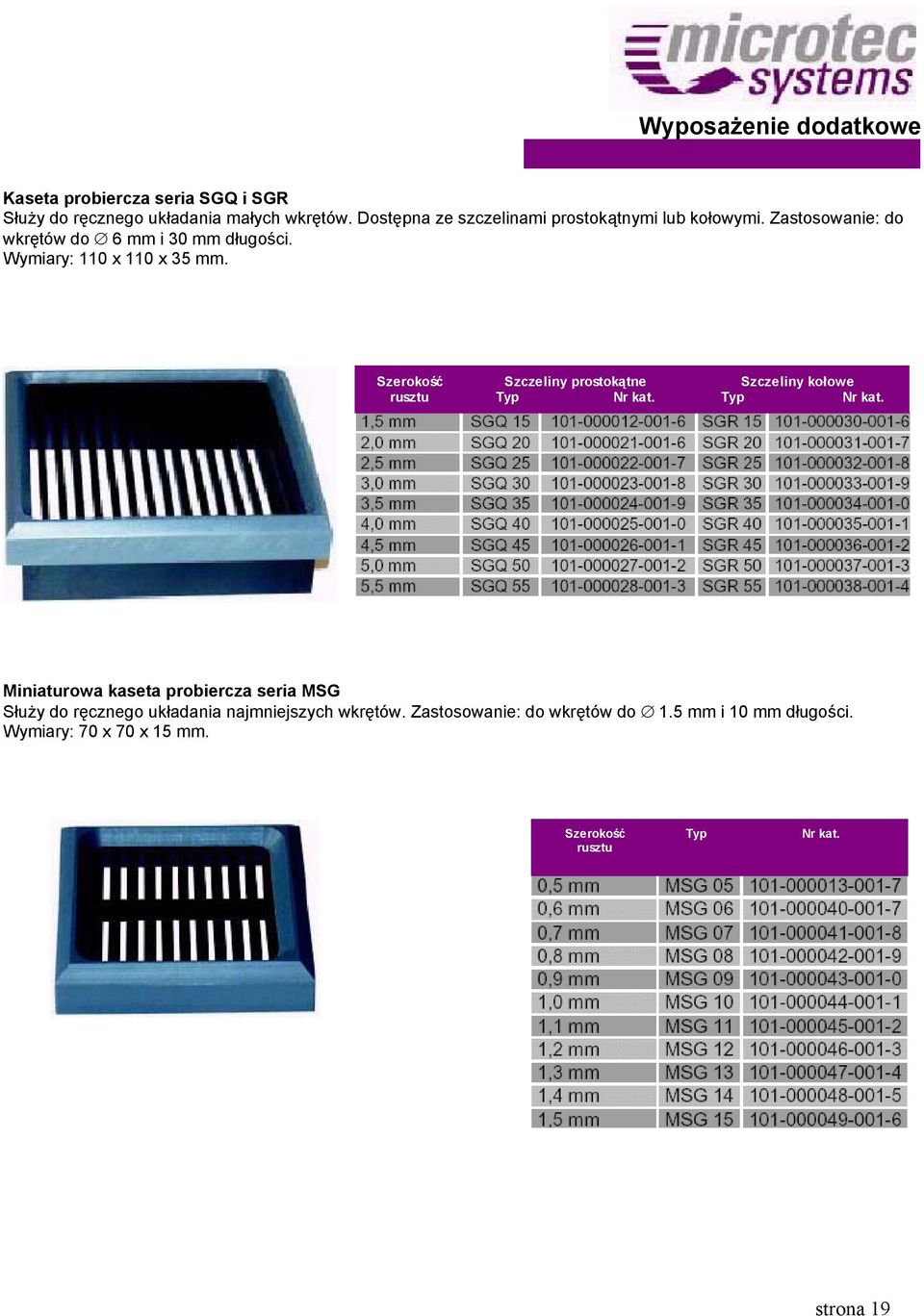 Wymiary: 110 x 110 x 35 mm. Szerokość rusztu Szczeliny prostokątne Typ Nr kat. Szczeliny kołowe Typ Nr kat.