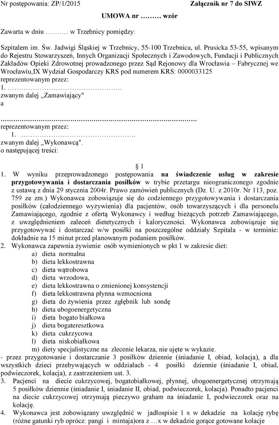 Fabrycznej we Wrocławiu,IX Wydział Gospodarczy KRS pod numerem KRS: 0000033125 reprezentowanym przez: 1... zwanym dalej Zamawiający" a reprezentowanym przez: 1... zwanym dalej Wykonawcą".