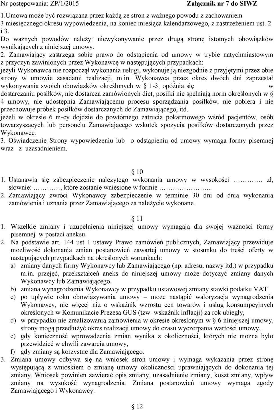 Zamawiający zastrzega sobie prawo do odstąpienia od umowy w trybie natychmiastowym z przyczyn zawinionych przez Wykonawcę w następujących przypadkach: jeżyli Wykonawca nie rozpoczął wykonania usługi,