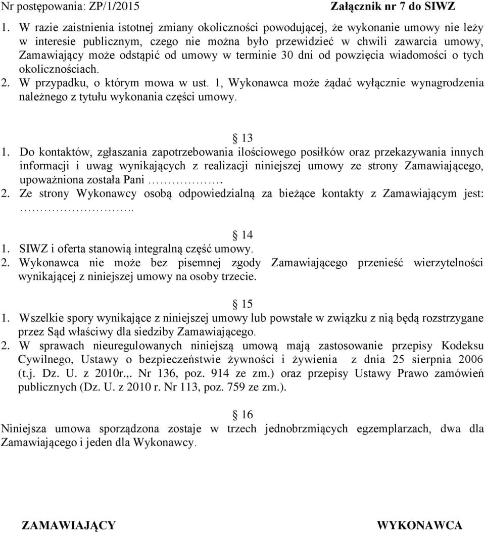 1, Wykonawca może żądać wyłącznie wynagrodzenia należnego z tytułu wykonania części umowy. 13 1.