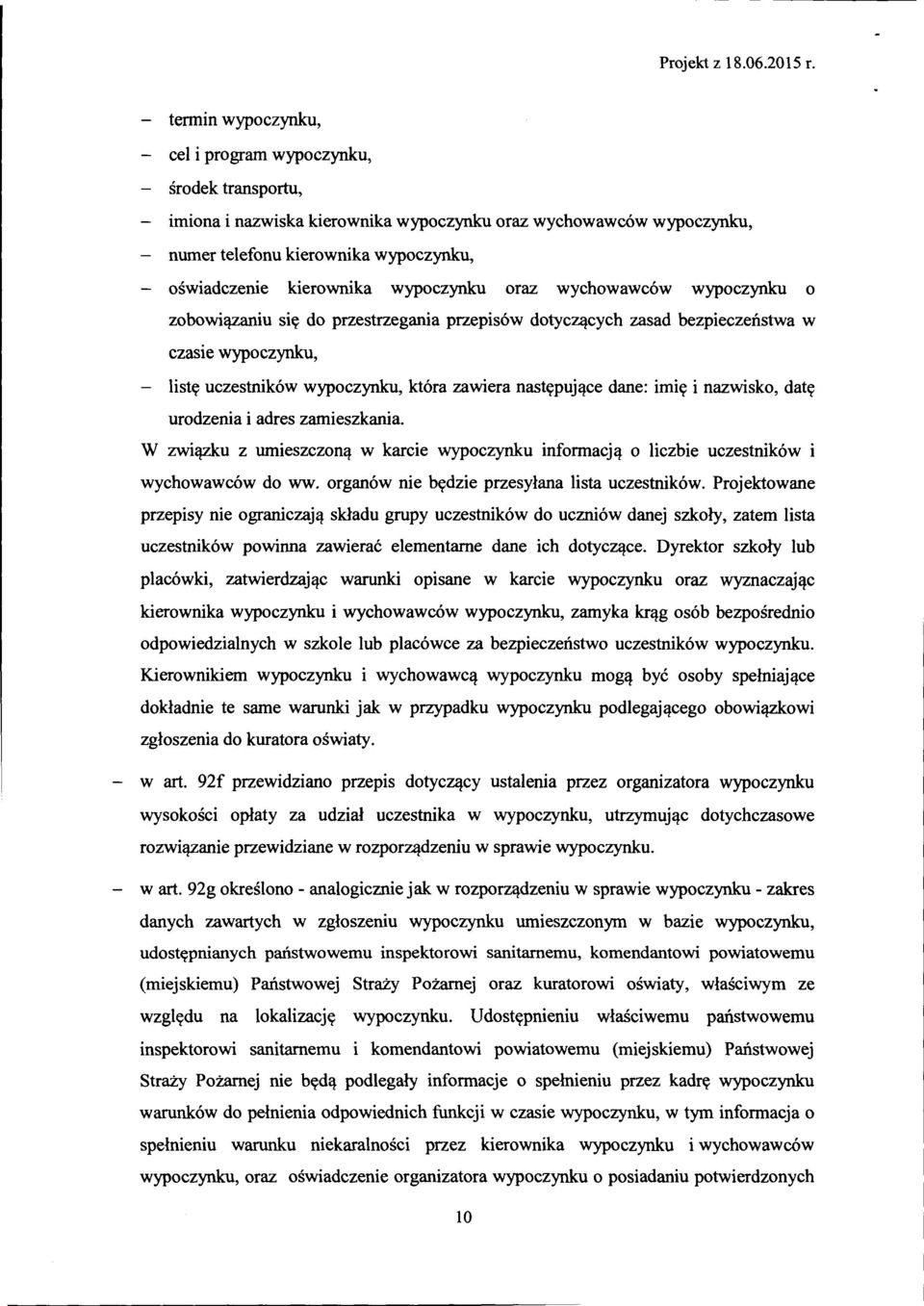 dane: imię i nazwisko, datę urodzenia i adres zamieszkania. W związku z umieszczoną w karcie wypoczynku informacją o liczbie uczestników i wychowawców do ww.