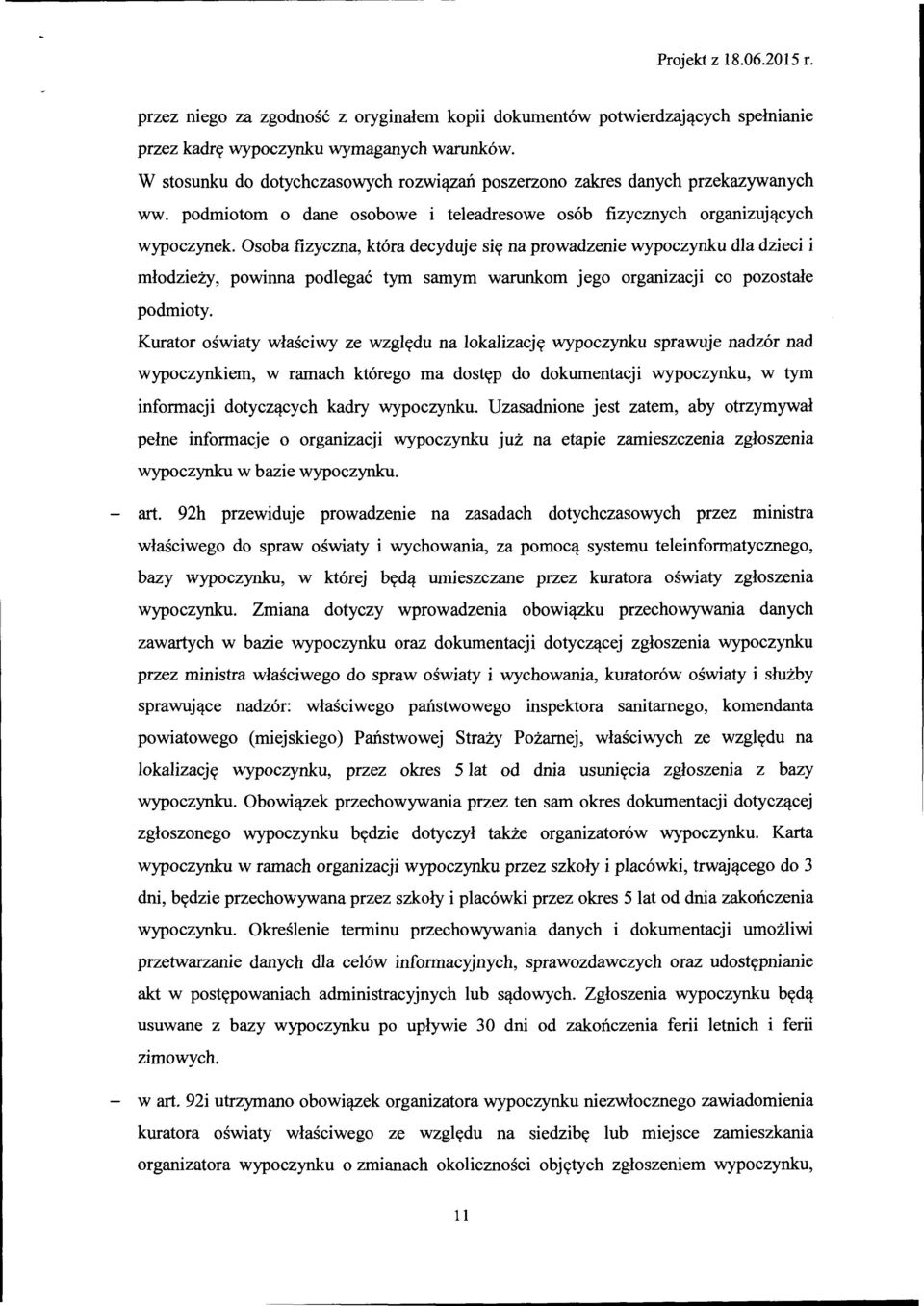 Osoba fizyczna, która decyduje się na prowadzenie wypoczynku dla dzieci i młodzieży, powinna podlegać tym samym warunkom jego organizacji co pozostałe podmioty.