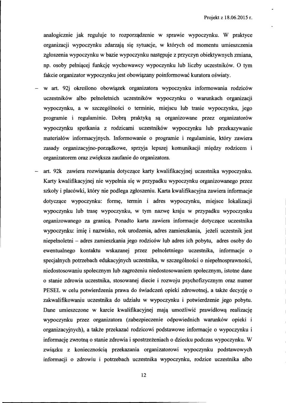 osoby pełniącej funkcję wychowawcy wypoczynku lub liczby uczestników. O tym fakcie organizator wypoczynkujest obowiązany poinfonnować kuratora oświaty. w art.