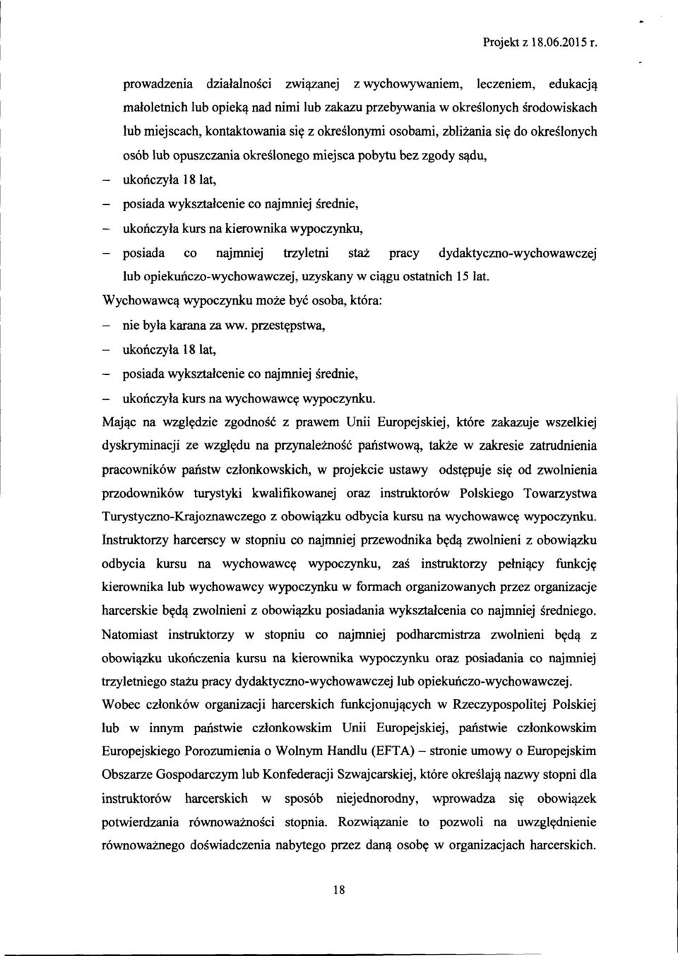 kierownika wypoczynku, posiada co najmniej trzyletni staż pracy dydaktyczno-wychowawczej lub opiekuńczo-wychowawczej, uzyskany w ciągu ostatnich 15 lat.