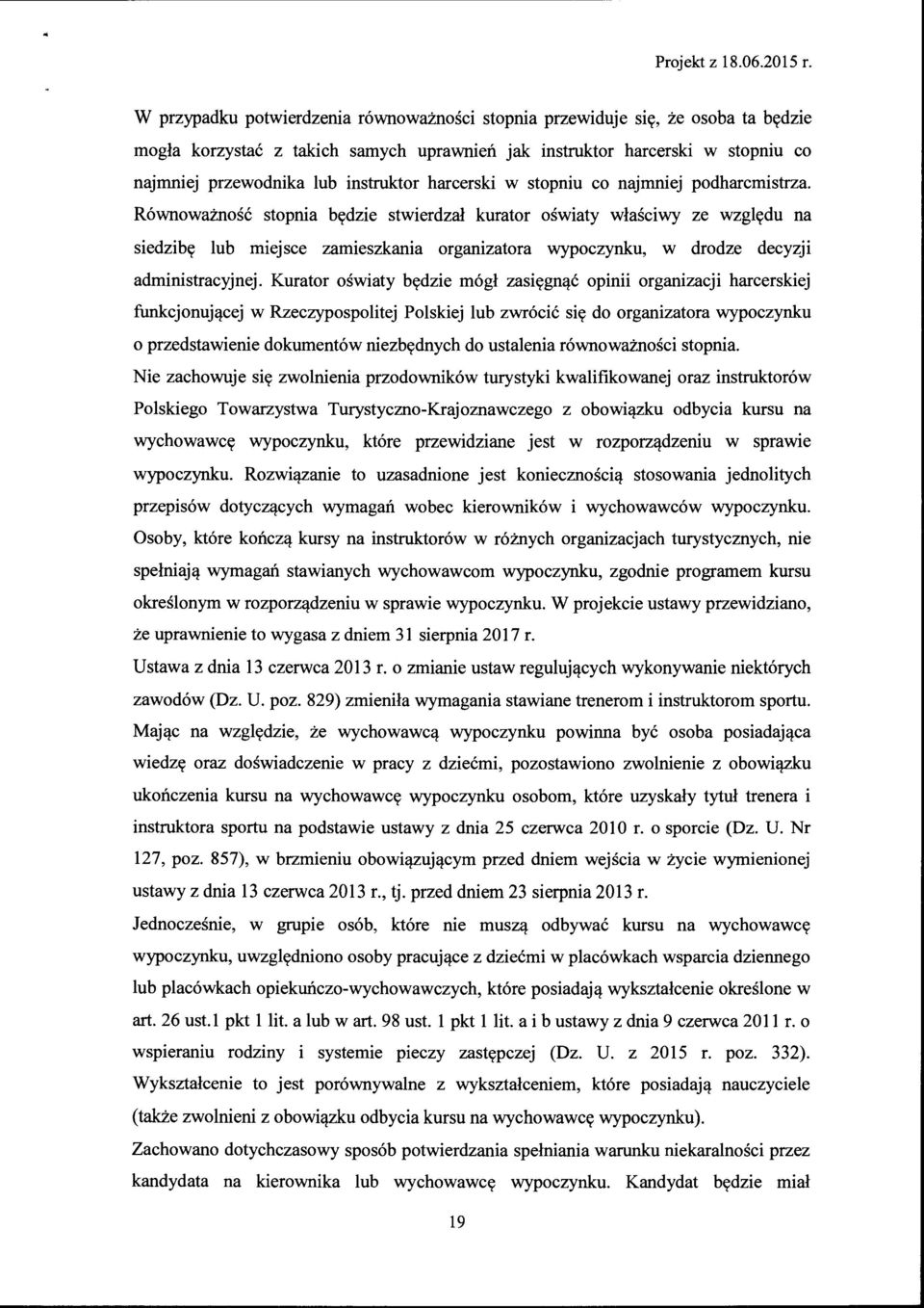 Równoważność stopnia będzie stwierdzał kurator oświaty właściwy ze względu na siedzibę lub miejsce zamieszkania organizatora wypoczynku, w drodze decyzji administracyjnej.