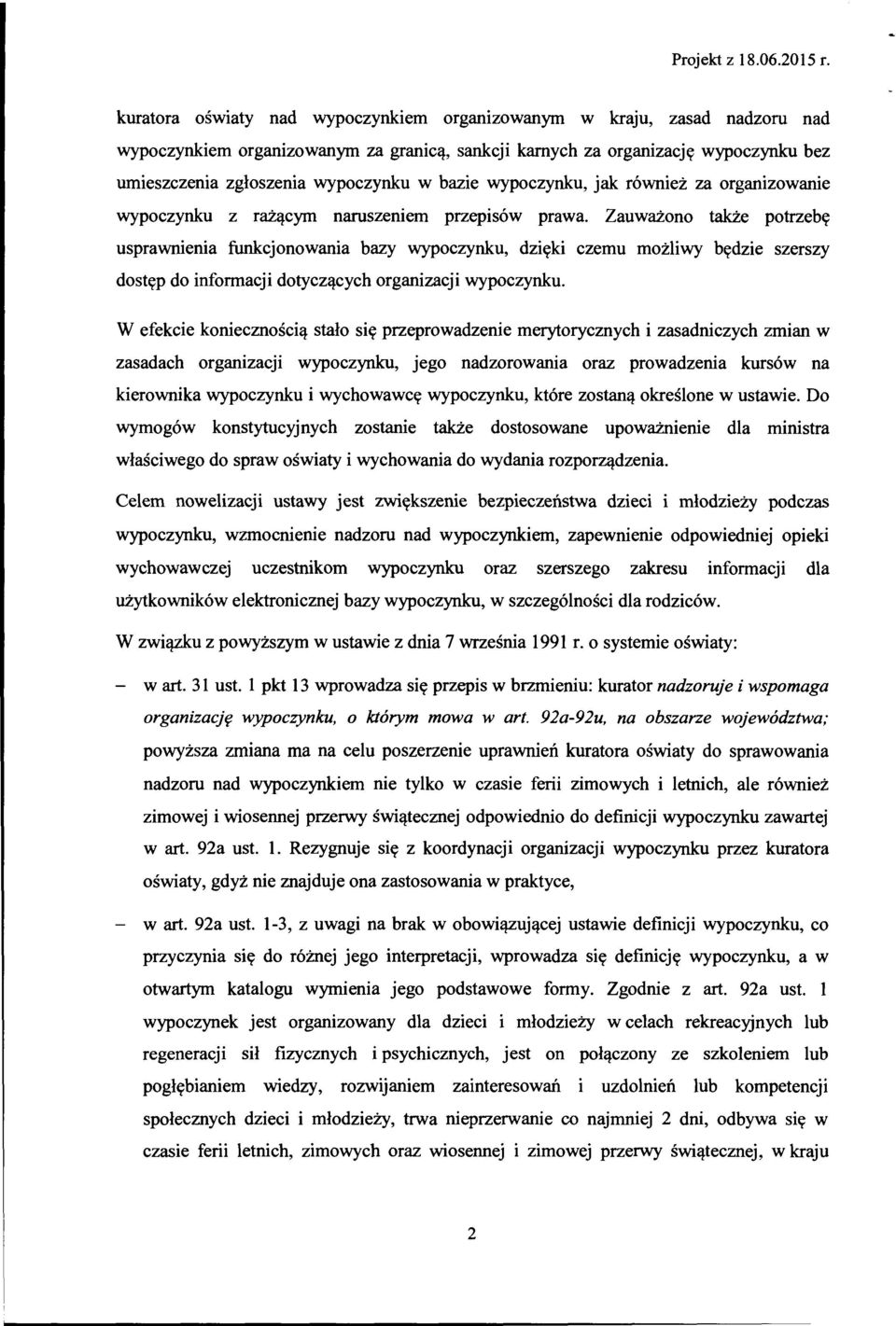 Zauważono także potrzebę usprawnienia funkcjonowania bazy wypoczynku, dzięki czemu możliwy będzie szerszy dostęp do informacji dotyczących organizacji wypoczynku.