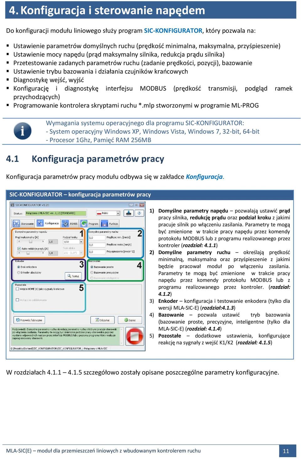 Diagnostykę wejść, wyjść Konfigurację i diagnostykę interfejsu MODBUS (prędkość transmisji, podgląd ramek przychodzących) Programowanie kontrolera skryptami ruchu *.