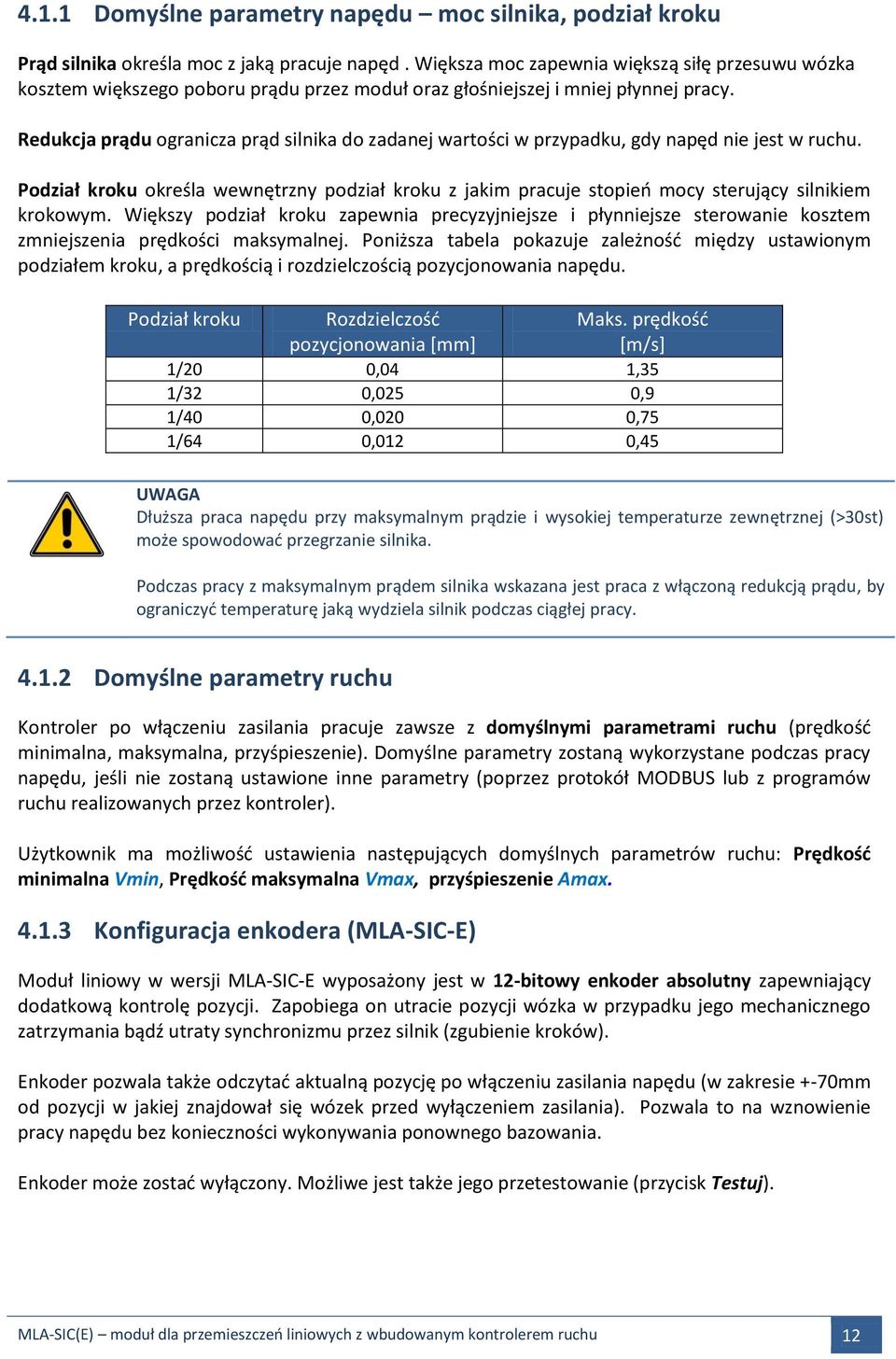 Redukcja prądu ogranicza prąd silnika do zadanej wartości w przypadku, gdy napęd nie jest w ruchu.