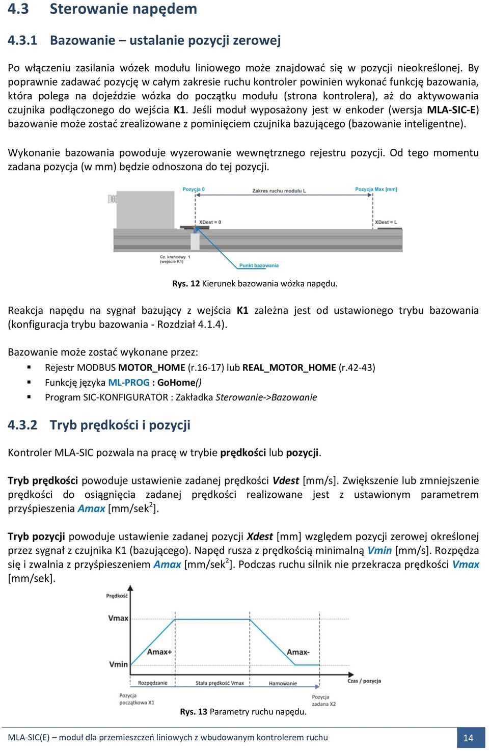 podłączonego do wejścia K1. Jeśli moduł wyposażony jest w enkoder (wersja MLA-SIC-E) bazowanie może zostać zrealizowane z pominięciem czujnika bazującego (bazowanie inteligentne).