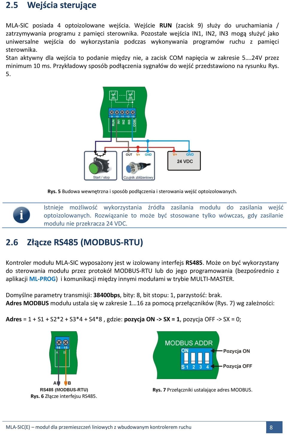 Stan aktywny dla wejścia to podanie między nie, a zacisk COM napięcia w zakresie 5.24V przez minimum 10 ms. Przykładowy sposób podłączenia sygnałów do wejść przedstawiono na rysunku Rys.