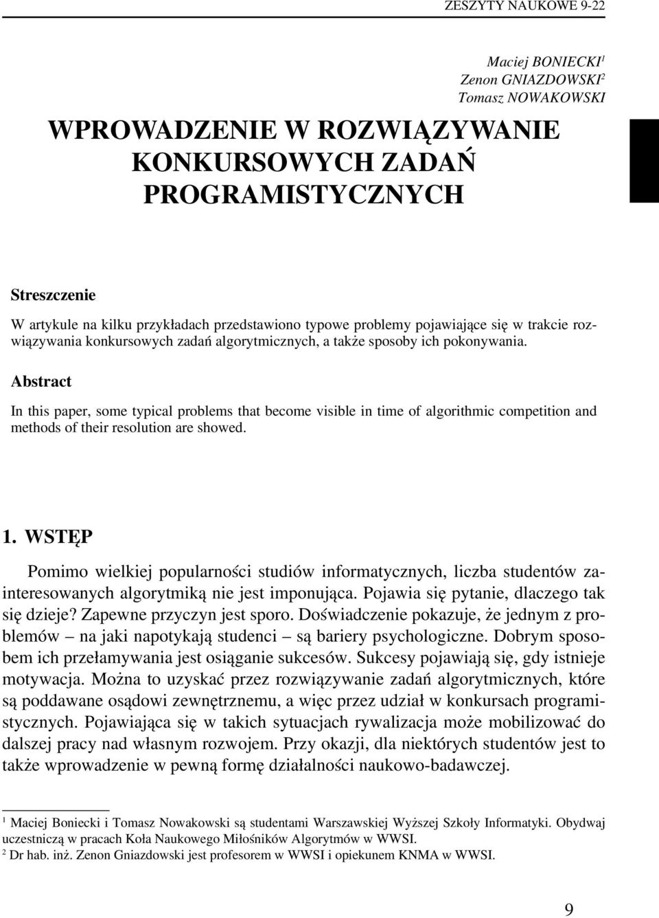 Abstract In this paper, some typical problems that become visible in time of algorithmic competition and methods of their resolution are showed. 1.