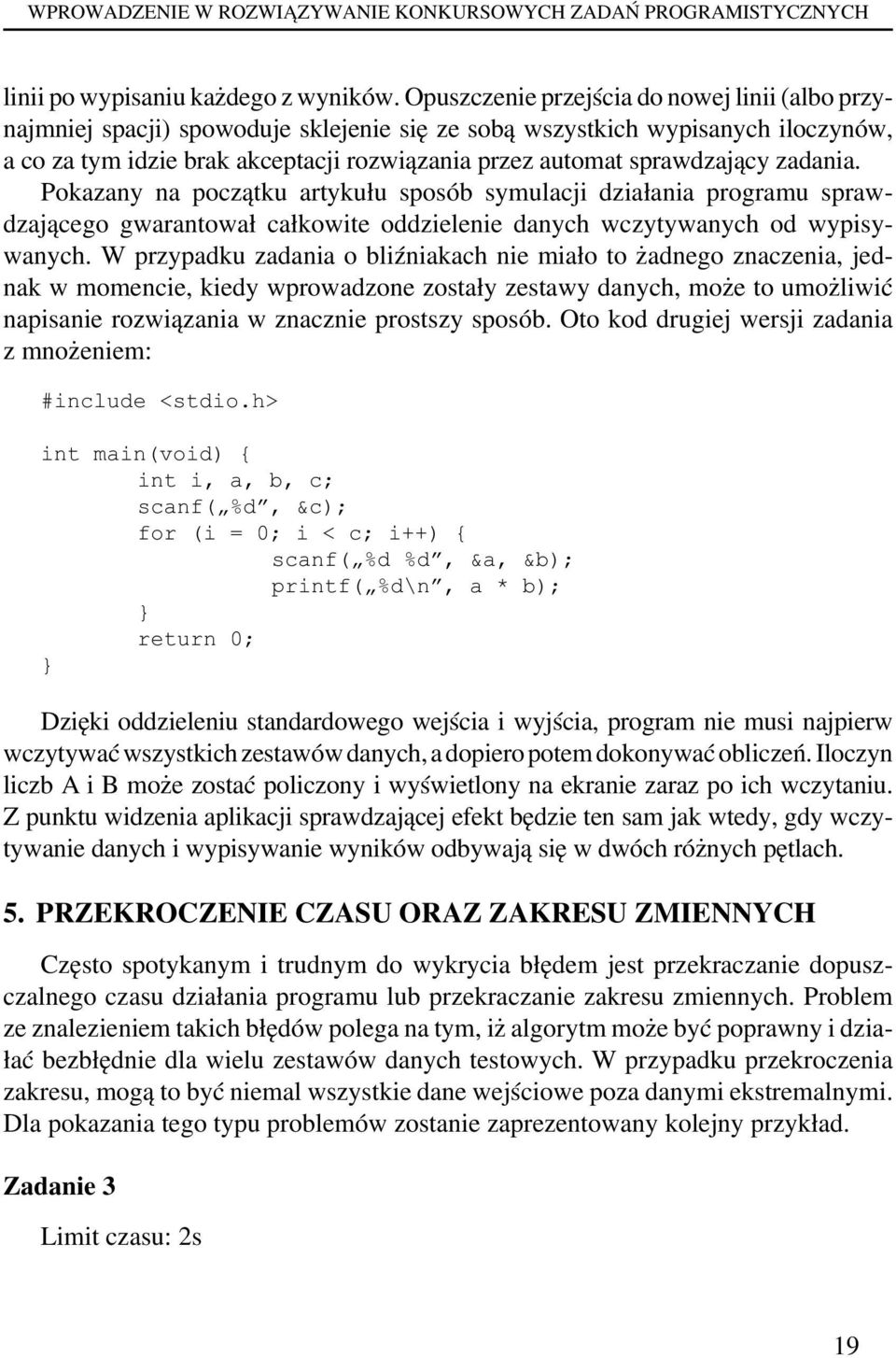 sprawdzający zadania. Pokazany na początku artykułu sposób symulacji działania programu sprawdzającego gwarantował całkowite oddzielenie danych wczytywanych od wypisywanych.