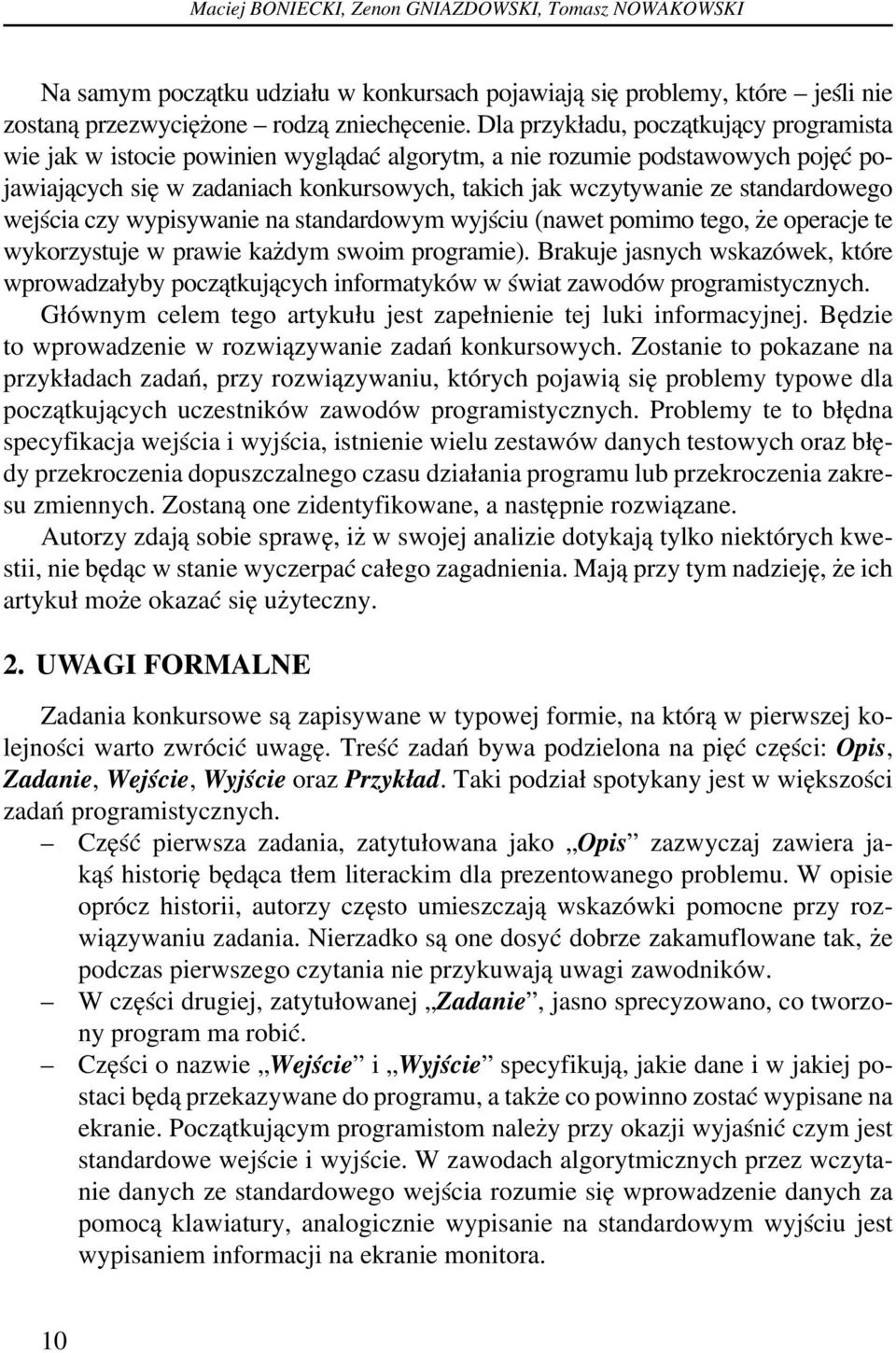 standardowego wejścia czy wypisywanie na standardowym wyjściu (nawet pomimo tego, że operacje te wykorzystuje w prawie każdym swoim programie).