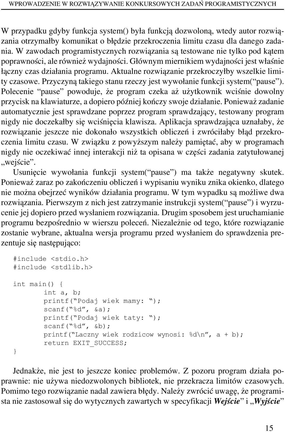Głównym miernikiem wydajności jest właśnie łączny czas działania programu. Aktualne rozwiązanie przekroczyłby wszelkie limity czasowe.