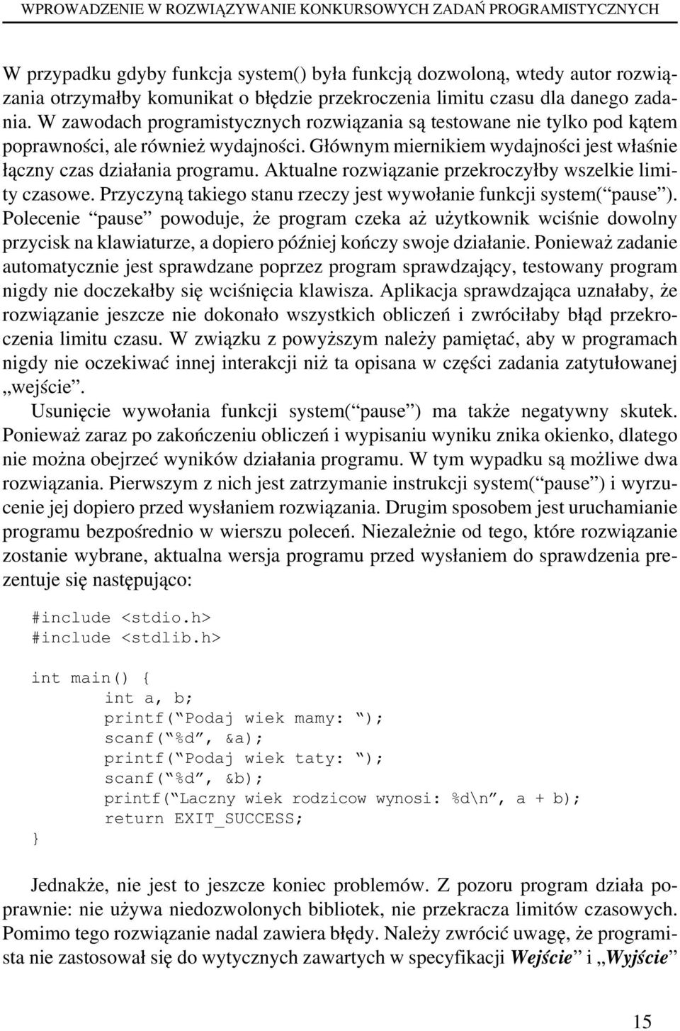 Głównym miernikiem wydajności jest właśnie łączny czas działania programu. Aktualne rozwiązanie przekroczyłby wszelkie limity czasowe.