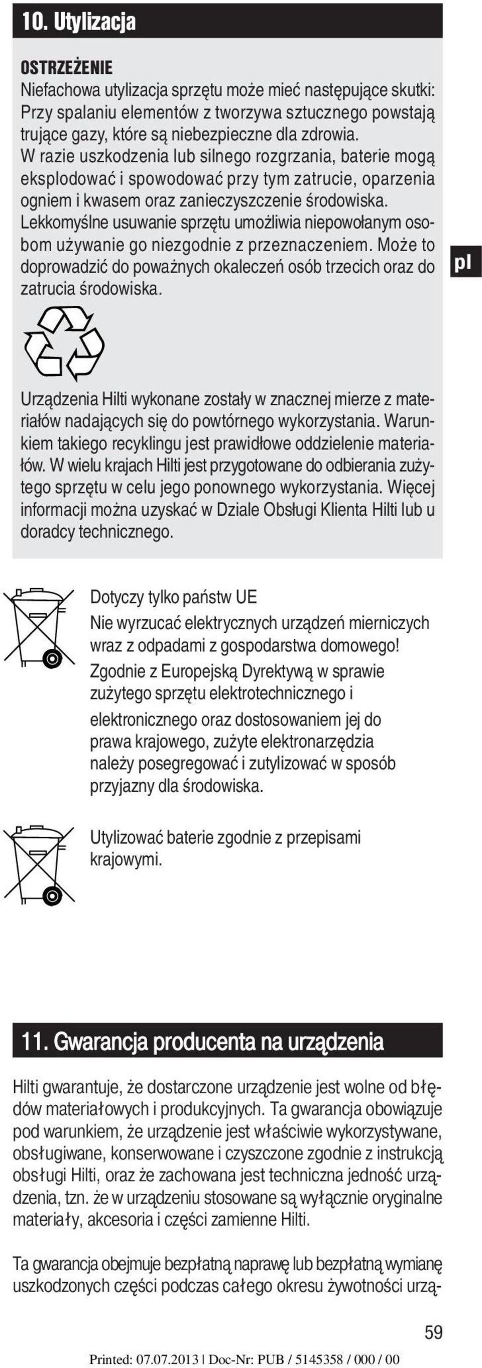 Lekkomyślne usuwanie sprzętu umożliwia niepowołanym osobom używanie go niezgodnie z przeznaczeniem. Może to doprowadzić do poważnych okaleczeń osób trzecich oraz do zatrucia środowiska.