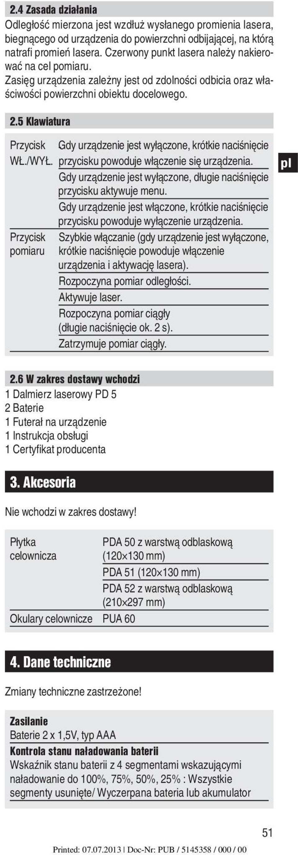 5 Klawiatura Przycisk -Gdy urządzenie jest wyłączone, krótkie naciśnięcie WŁ./WYŁ. przycisku powoduje włączenie się urządzenia.