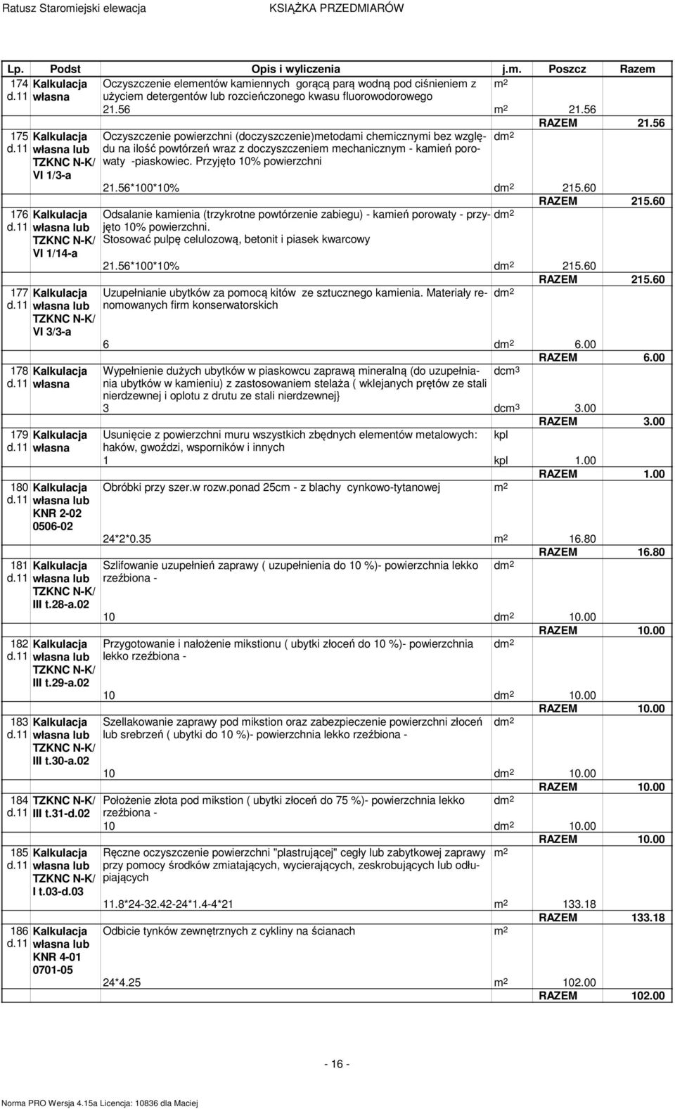 Przyjęto 10% powierzchni 21.56*100*10% d 215.60 176 Kalkulacja VI 1/14-a 177 Kalkulacja VI 3/3-a 178 Kalkulacja d.11 własna 179 Kalkulacja d.