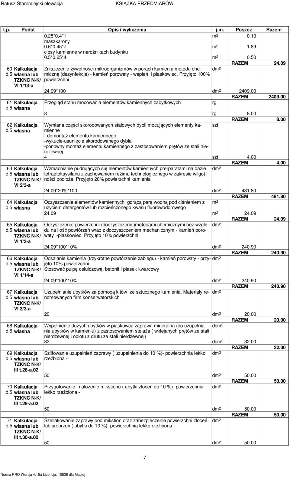 02 71 Kalkulacja III t.30-a.02 Zniszczenie żywotności mikroorganizmów w porach kamienia metodą chemiczną (dezynfekcja) - kamień porowaty - wapień i piaskowiec. Przyjęto 100% d powierzchni 24.