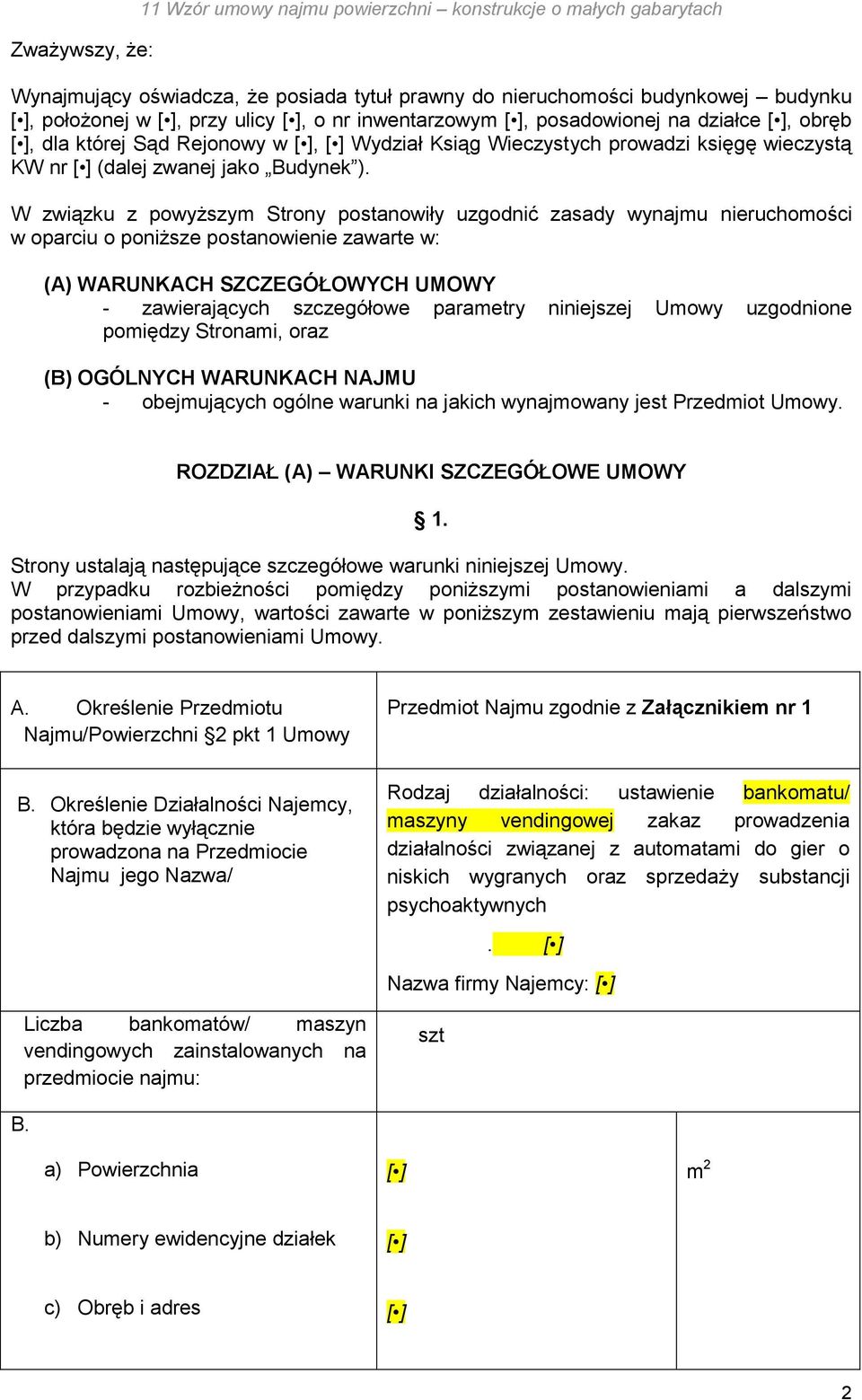 W związku z powyższym Strony postanowiły uzgodnić zasady wynajmu nieruchomości w oparciu o poniższe postanowienie zawarte w: (A) WARUNKACH SZCZEGÓŁOWYCH UMOWY - zawierających szczegółowe parametry