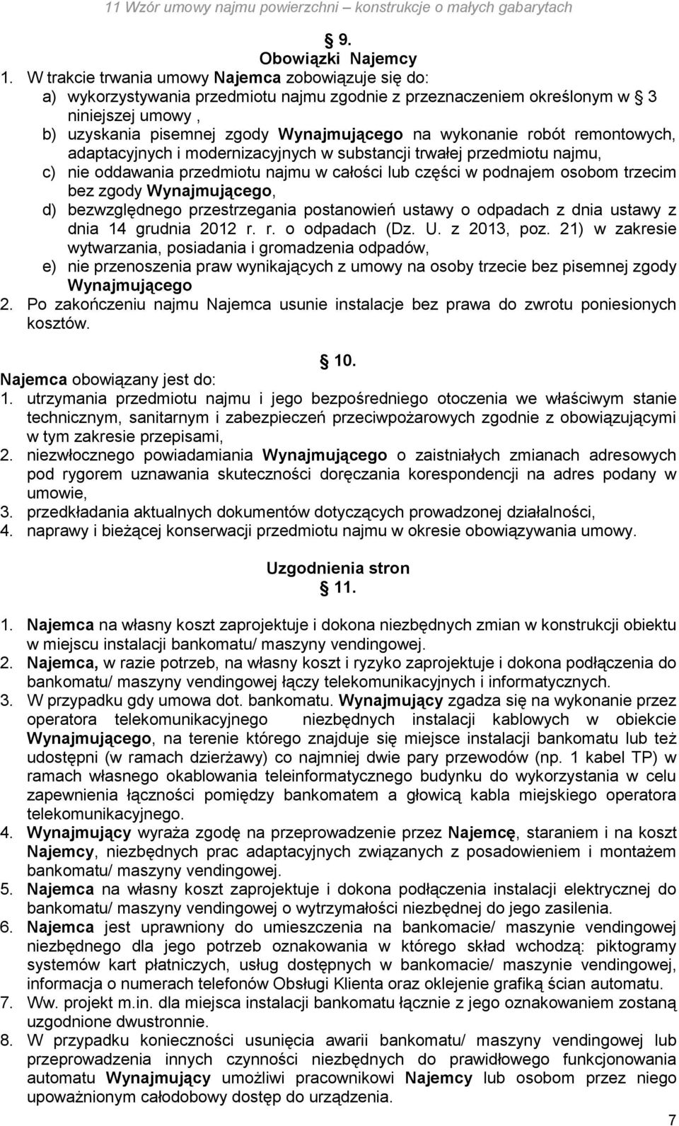 wykonanie robót remontowych, adaptacyjnych i modernizacyjnych w substancji trwałej przedmiotu najmu, c) nie oddawania przedmiotu najmu w całości lub części w podnajem osobom trzecim bez zgody