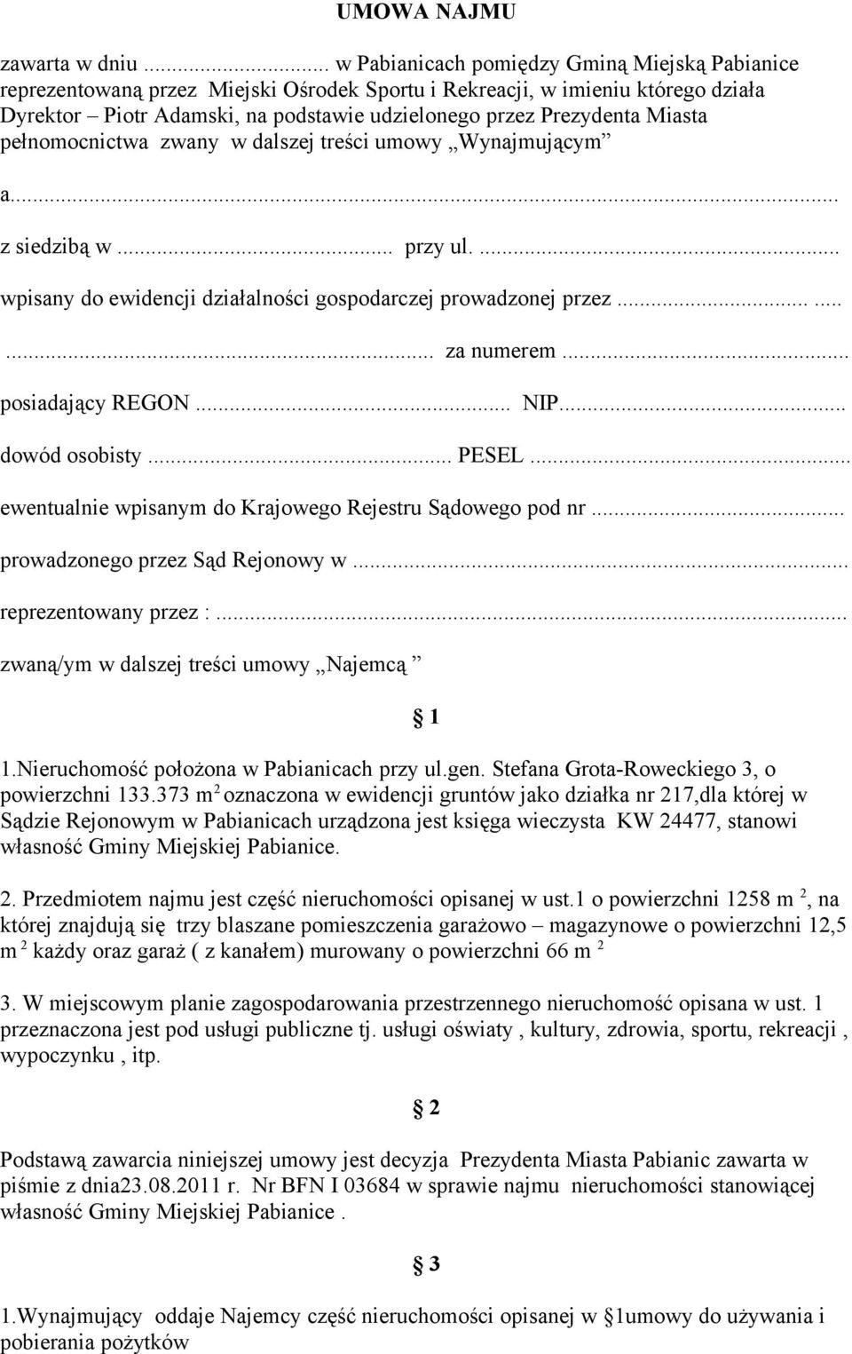 Miasta pełnomocnictwa zwany w dalszej treści umowy Wynajmującym a... z siedzibą w... przy ul.... wpisany do ewidencji działalności gospodarczej prowadzonej przez......... za numerem.