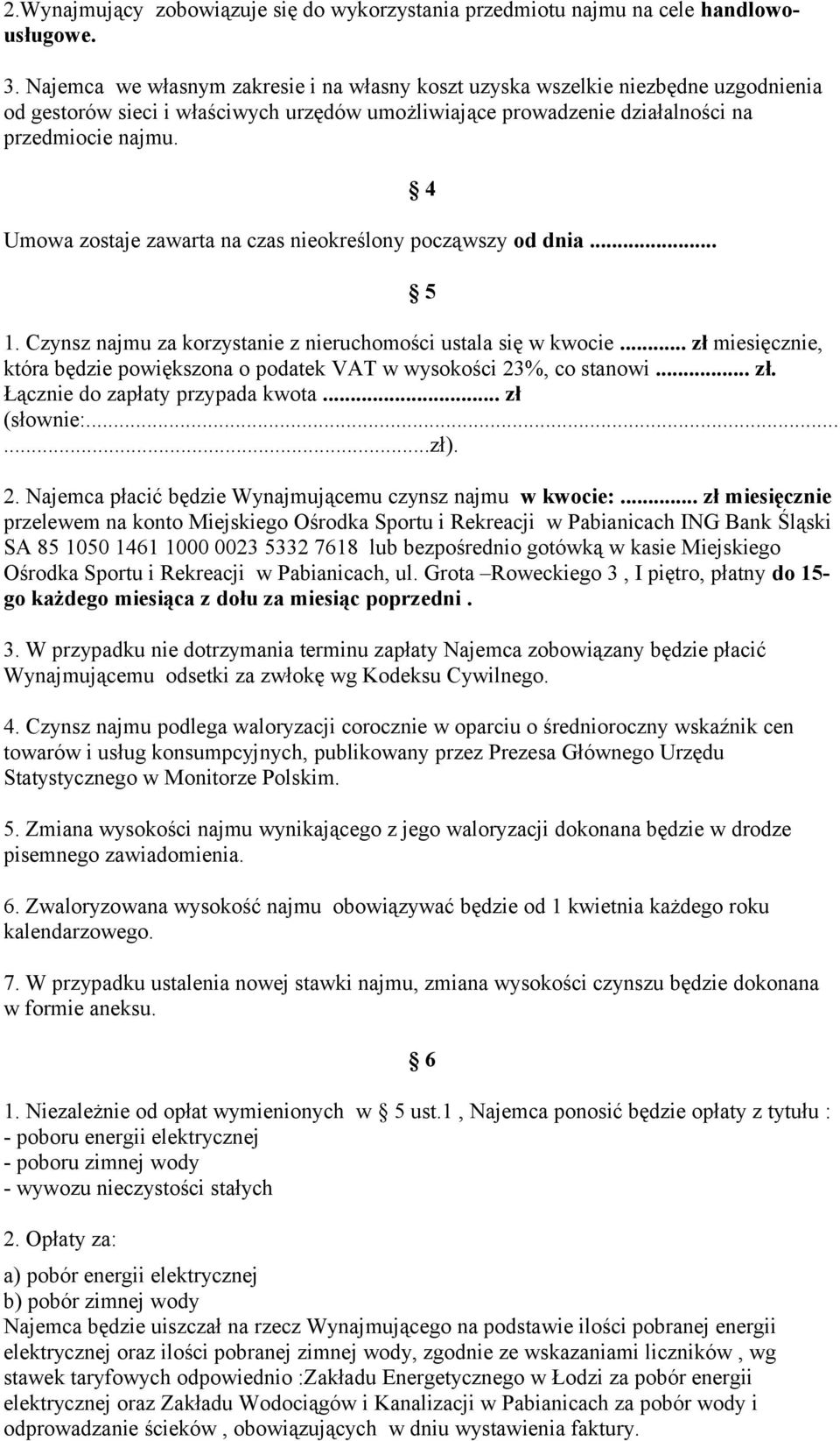 Umowa zostaje zawarta na czas nieokreślony począwszy od dnia... 4 5 1. Czynsz najmu za korzystanie z nieruchomości ustala się w kwocie.