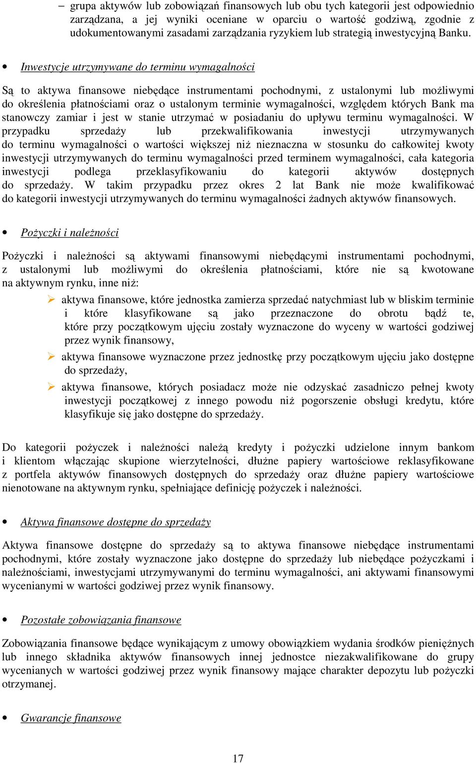 Inwestycje utrzymywane do terminu wymagalności Są to aktywa finansowe niebędące instrumentami pochodnymi, z ustalonymi lub możliwymi do określenia płatnościami oraz o ustalonym terminie wymagalności,