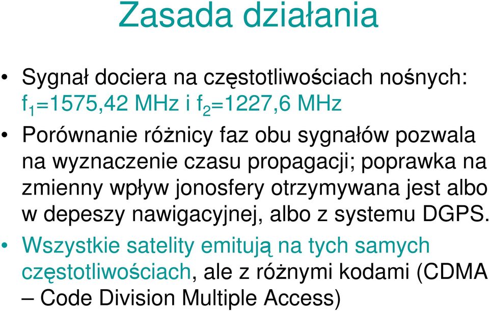 wpływ jonosfery otrzymywana jest albo w depeszy nawigacyjnej, albo z systemu DGPS.