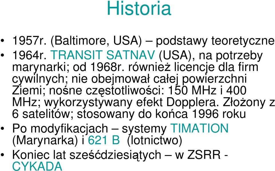 równieŝ licencje dla firm cywilnych; nie obejmował całej powierzchni Ziemi; nośne częstotliwości: 150 MHz