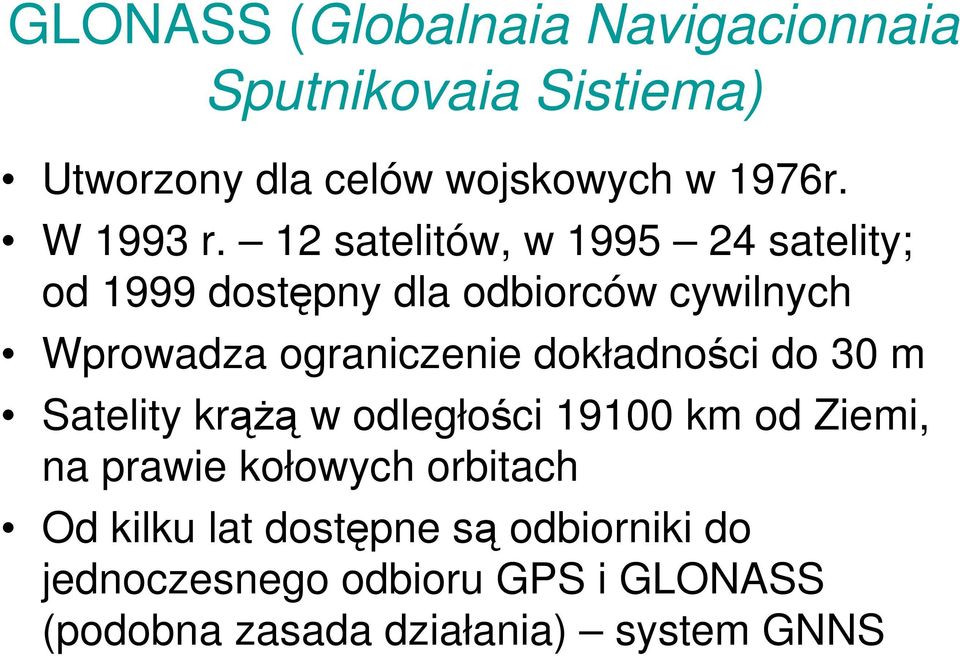 12 satelitów, w 1995 24 satelity; od 1999 dostępny dla odbiorców cywilnych Wprowadza ograniczenie