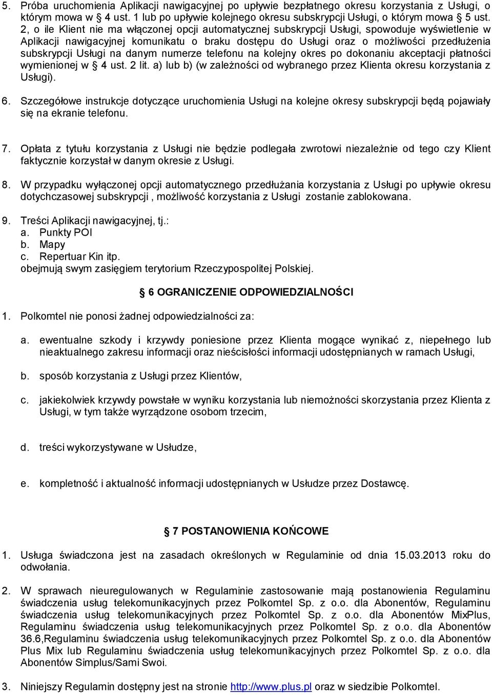 subskrypcji Usługi na danym numerze telefonu na kolejny okres po dokonaniu akceptacji płatności wymienionej w 4 ust. 2 lit.