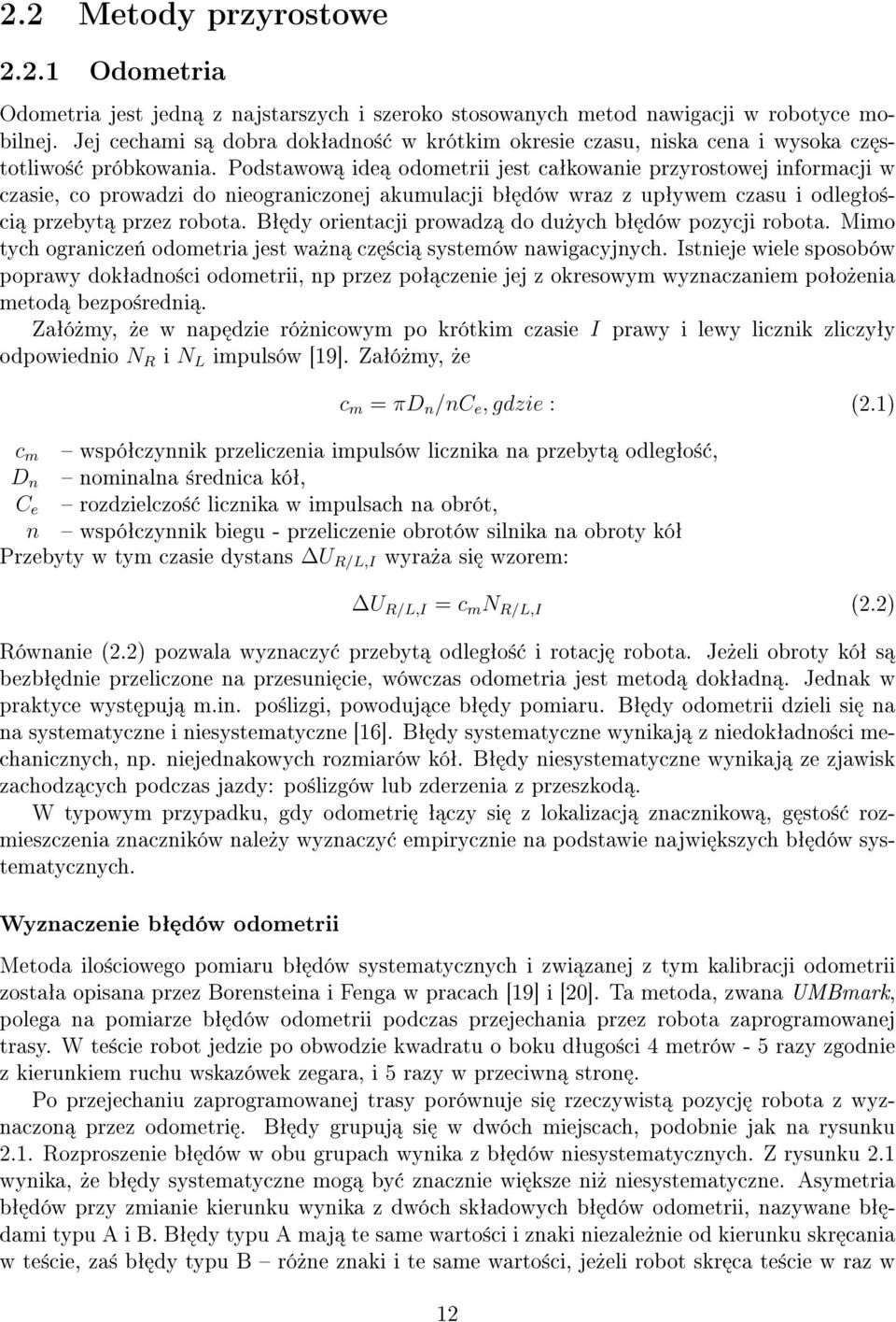 Podstawow ide odometrii jest caªkowanie przyrostowej informacji w czasie, co prowadzi do nieograniczonej akumulacji bª dów wraz z upªywem czasu i odlegªo±ci przebyt przez robota.