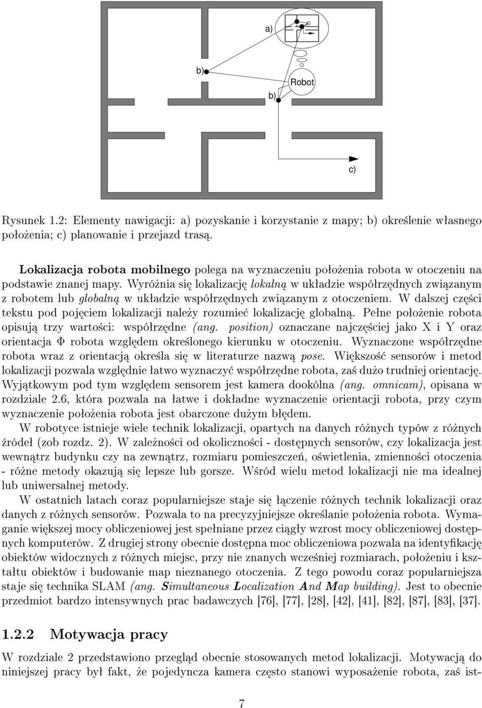Wyró»nia si lokalizacj lokaln w ukªadzie wspóªrz dnych zwi zanym z robotem lub globaln w ukªadzie wspóªrz dnych zwi zanym z otoczeniem.
