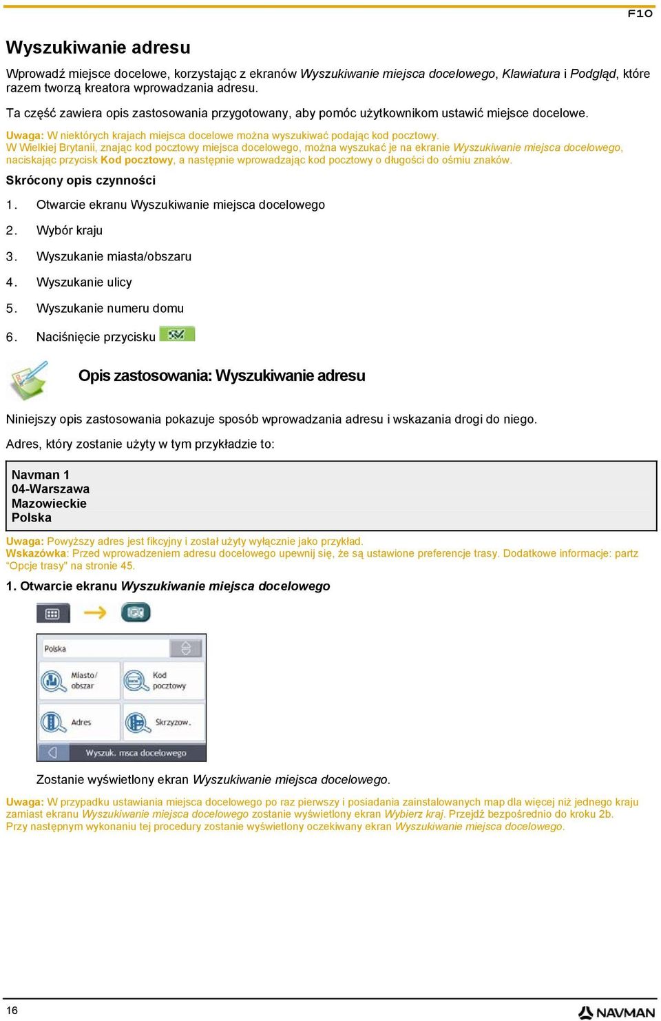 W Wielkiej Brytanii, znając kod pocztowy miejsca docelowego, można wyszukać je na ekranie Wyszukiwanie miejsca docelowego, naciskając przycisk Kod pocztowy, a następnie wprowadzając kod pocztowy o