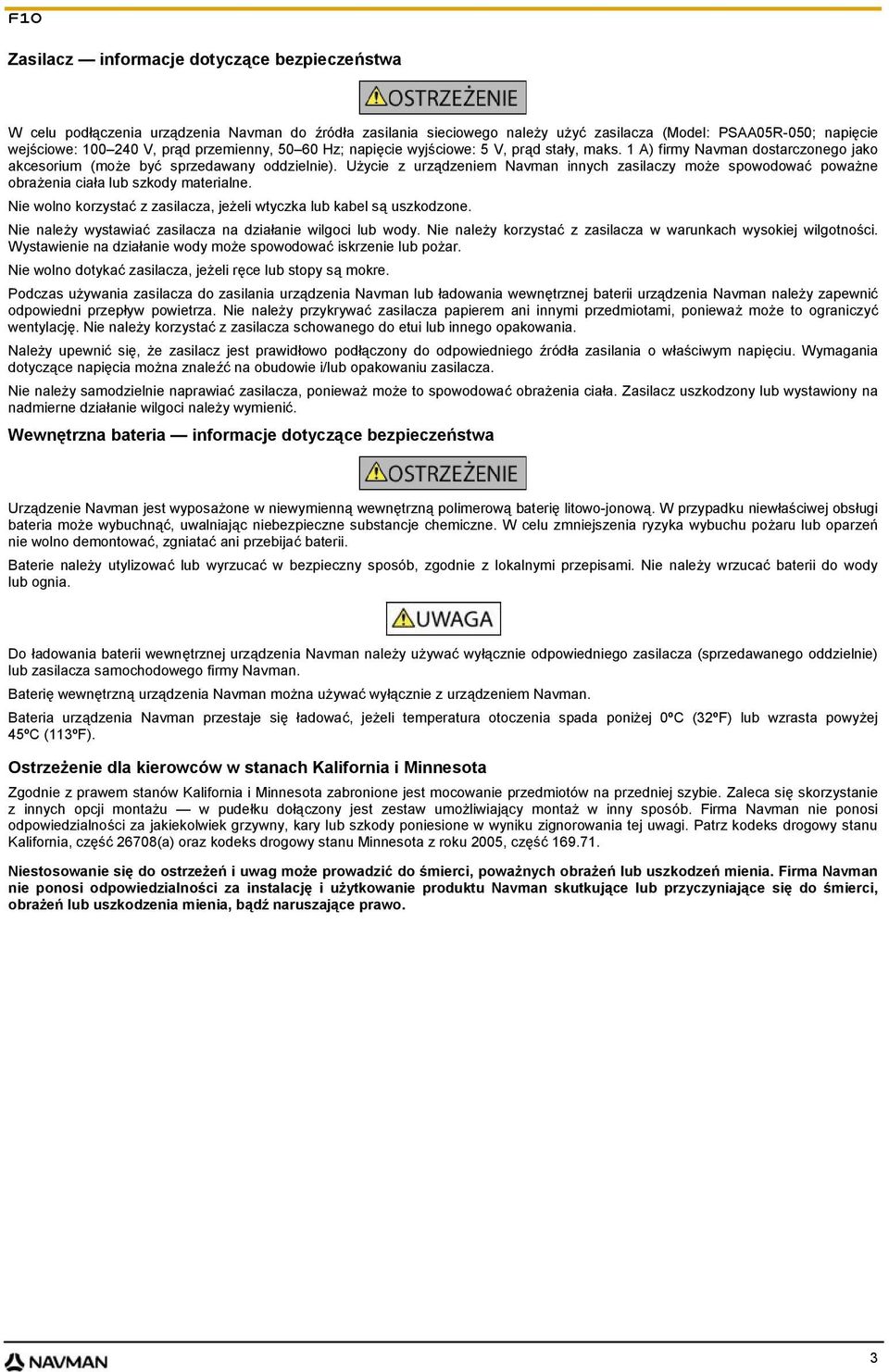 Użycie z urządzeniem Navman innych zasilaczy może spowodować poważne obrażenia ciała lub szkody materialne. Nie wolno korzystać z zasilacza, jeżeli wtyczka lub kabel są uszkodzone.