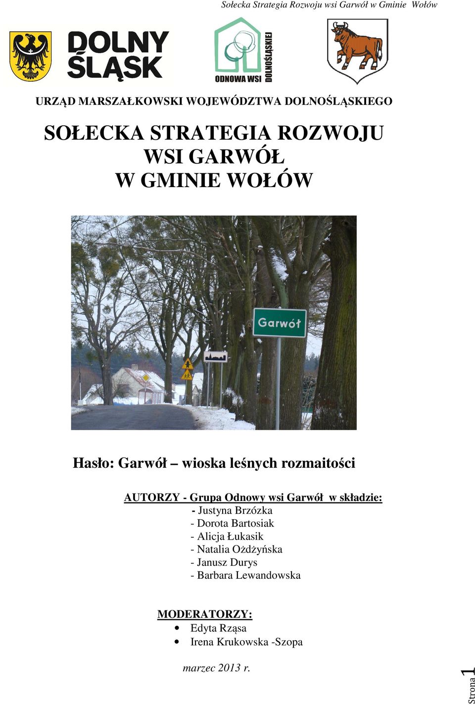 składzie: - Justyna Brzózka - Dorota Bartosiak - Alicja Łukasik - Natalia Ożdżyńska -