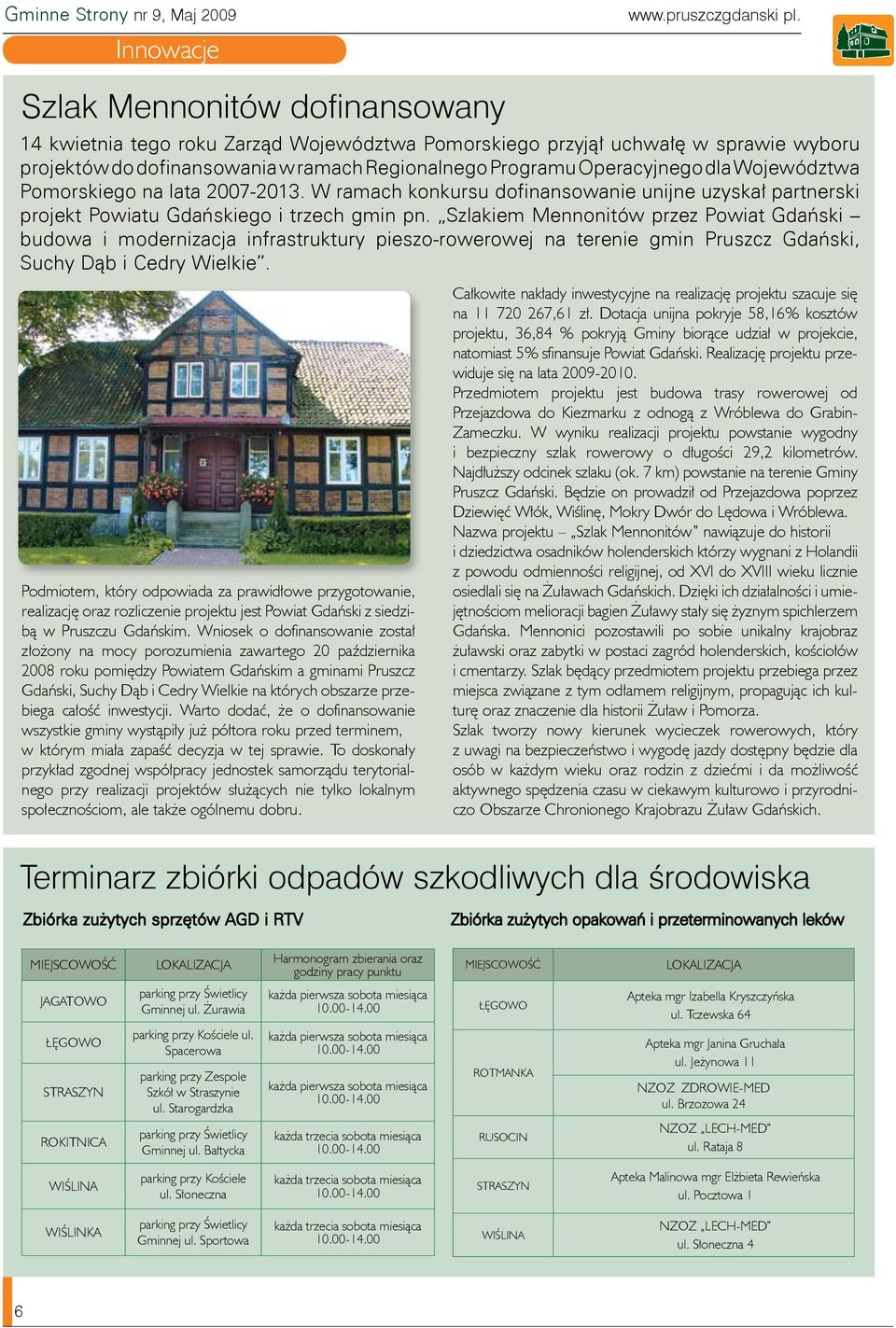 Województwa Pomorskiego na lata 2007-2013. W ramach konkursu dofinansowanie unijne uzyskał partnerski projekt Powiatu Gdańskiego i trzech gmin pn.